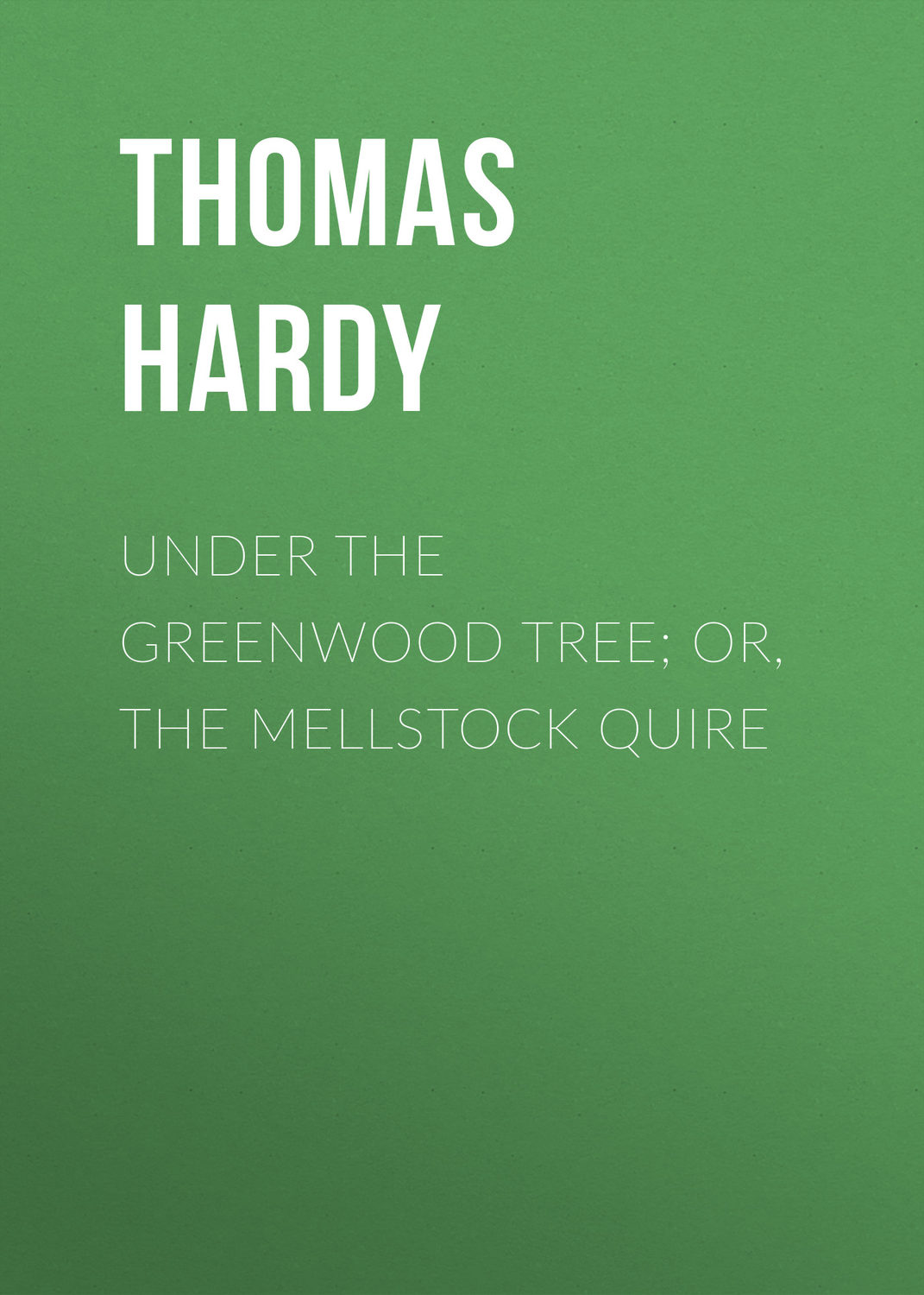 Обложка книги «Under the Greenwood Tree; Or, The Mellstock Quire»