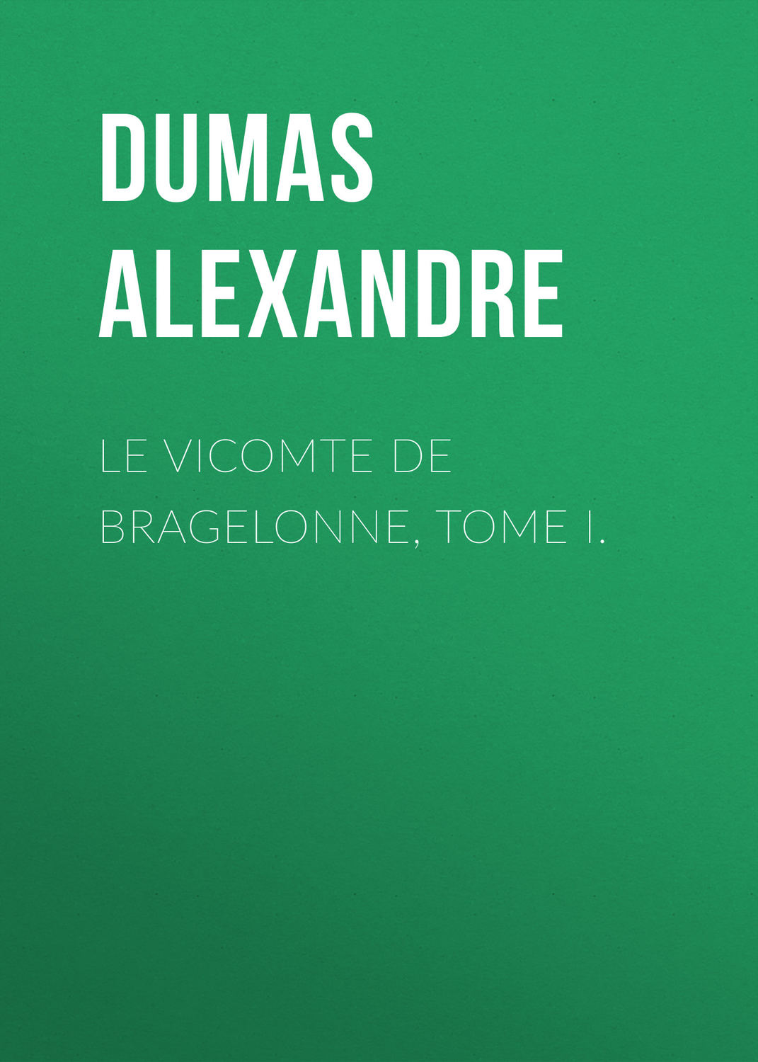 Обложка книги «Le vicomte de Bragelonne, Tome I.»