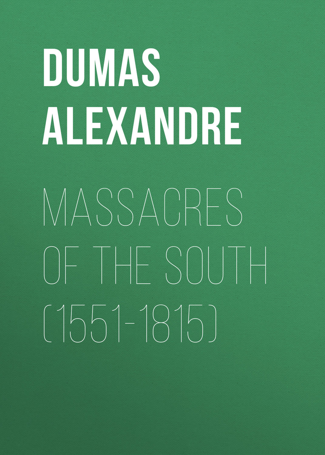 Обложка книги «Massacres of the South (1551-1815)»
