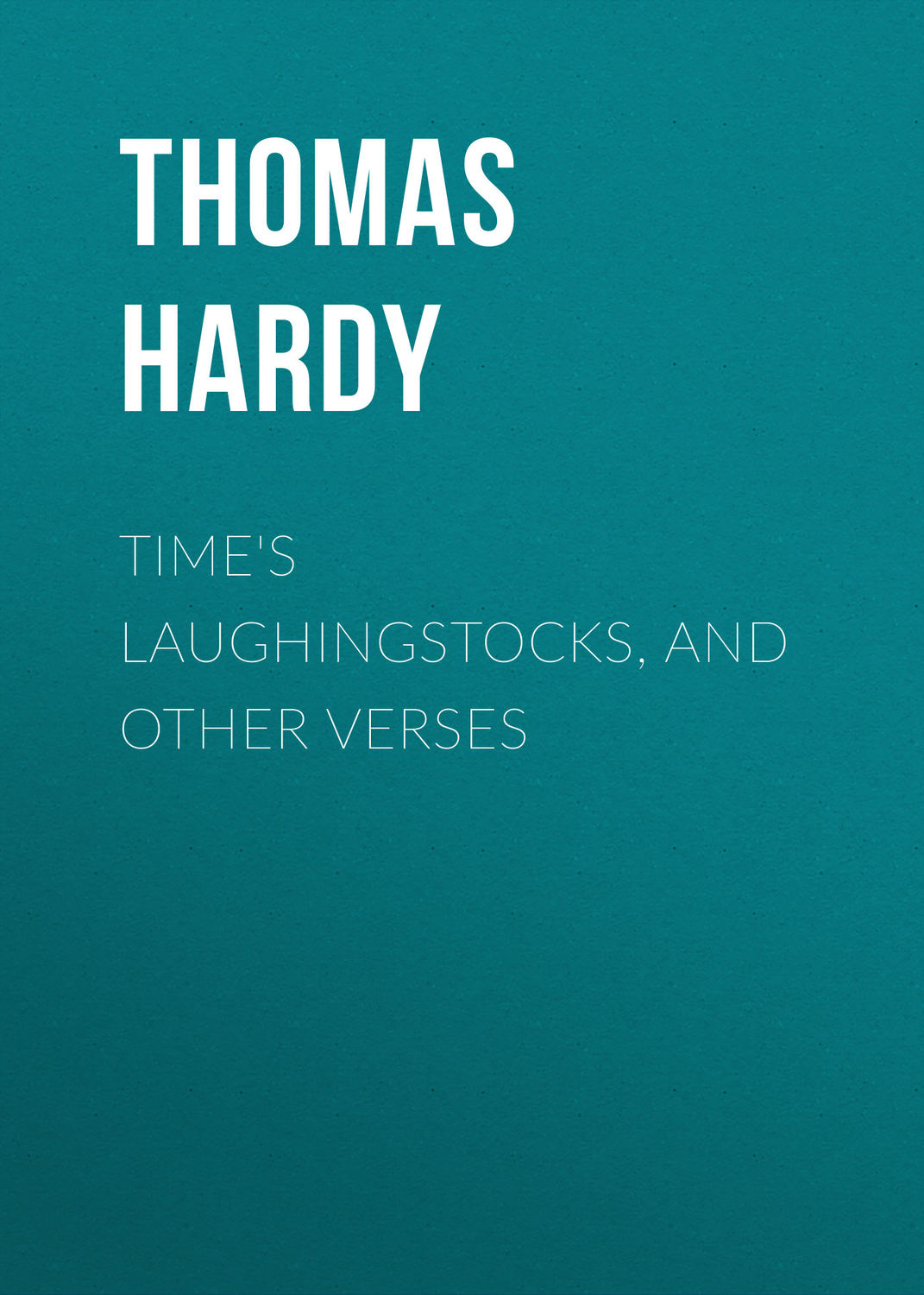 Обложка книги «Time's Laughingstocks, and Other Verses»