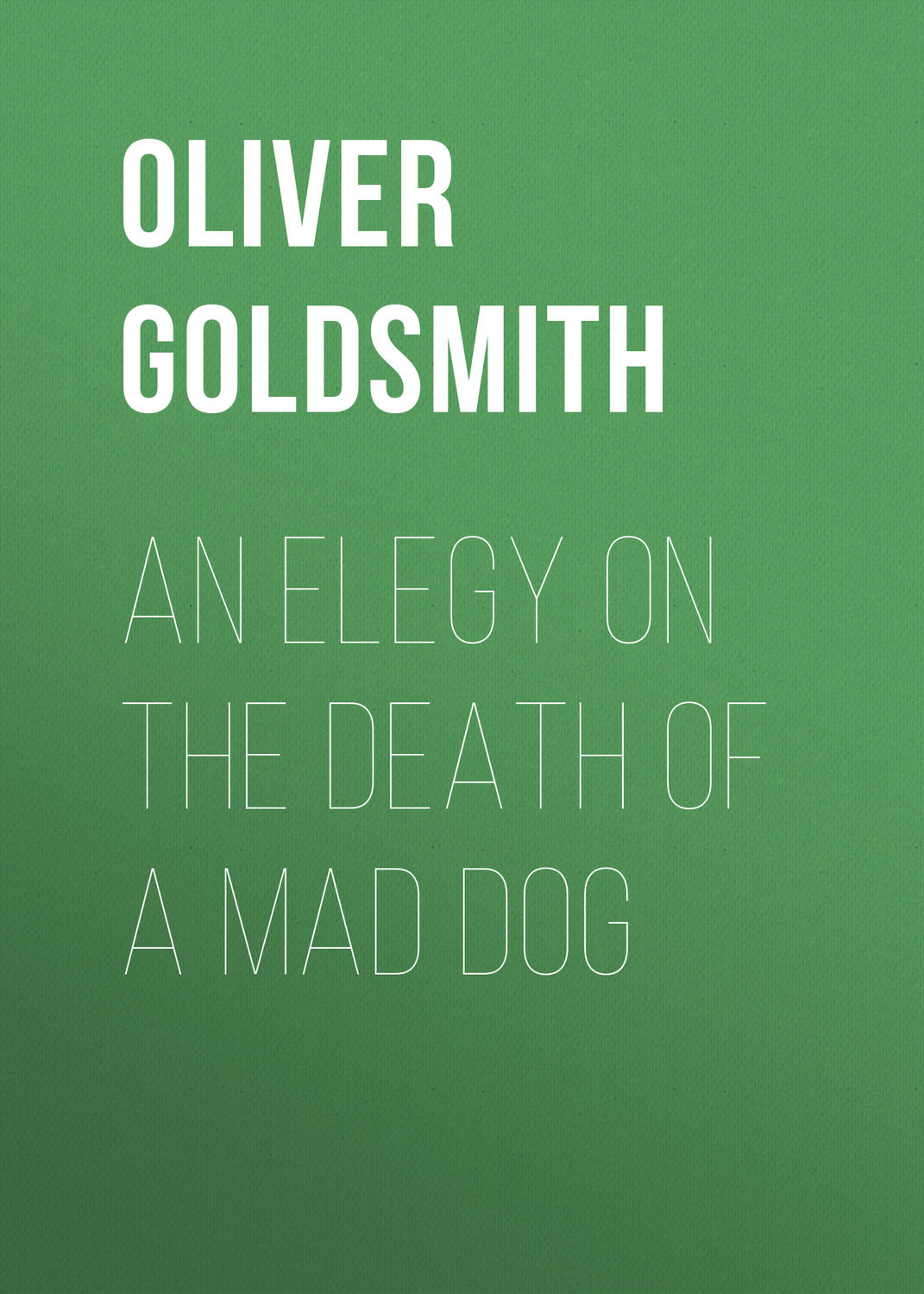 Обложка книги «An Elegy on the Death of a Mad Dog»