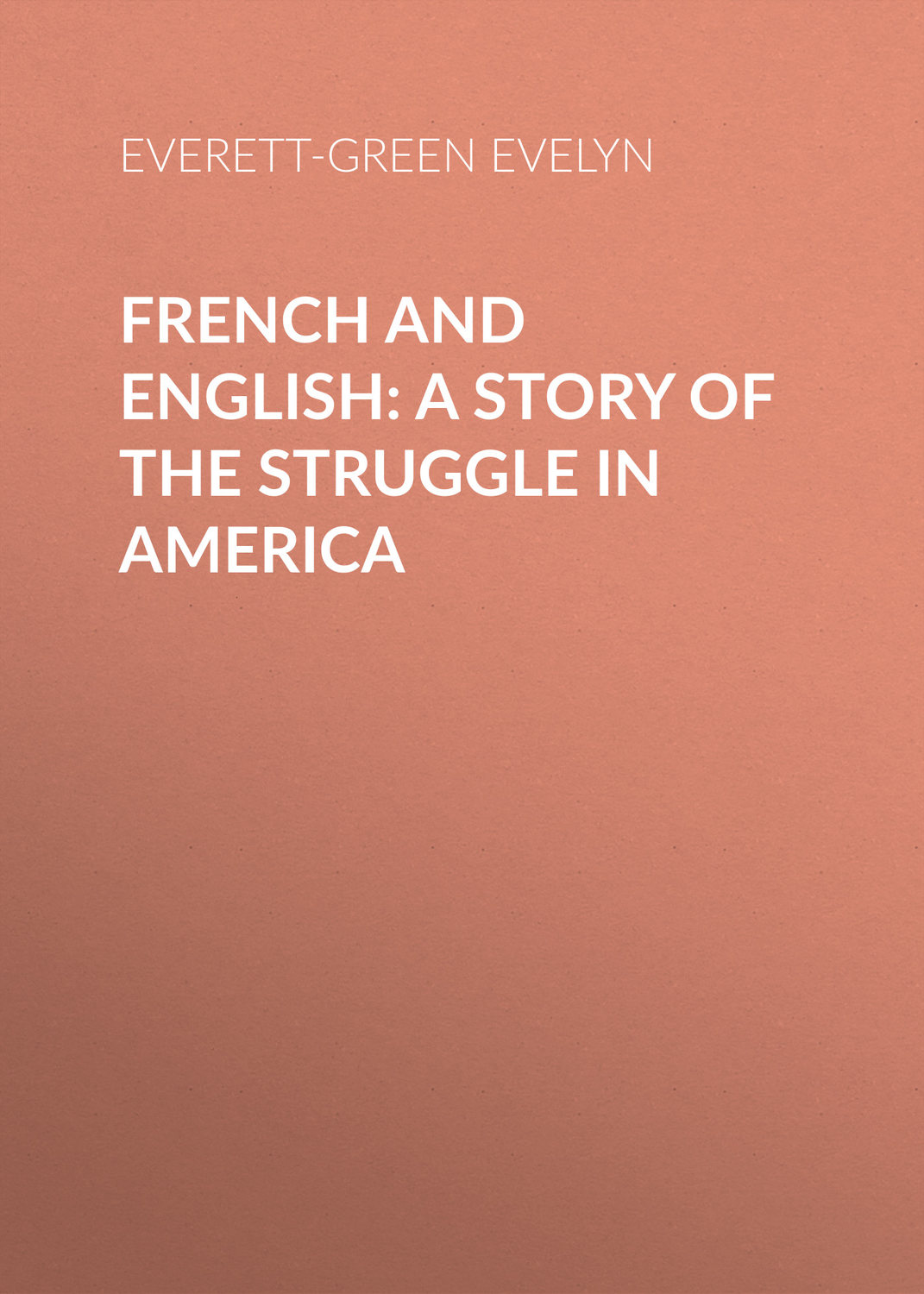 Обложка книги «French and English: A Story of the Struggle in America»