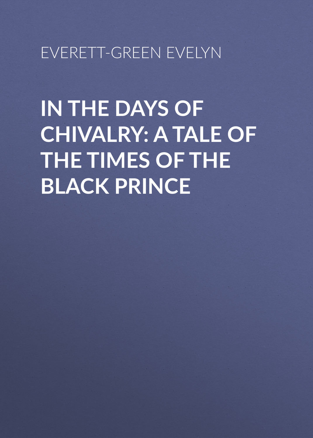 Обложка книги «In the Days of Chivalry: A Tale of the Times of the Black Prince»