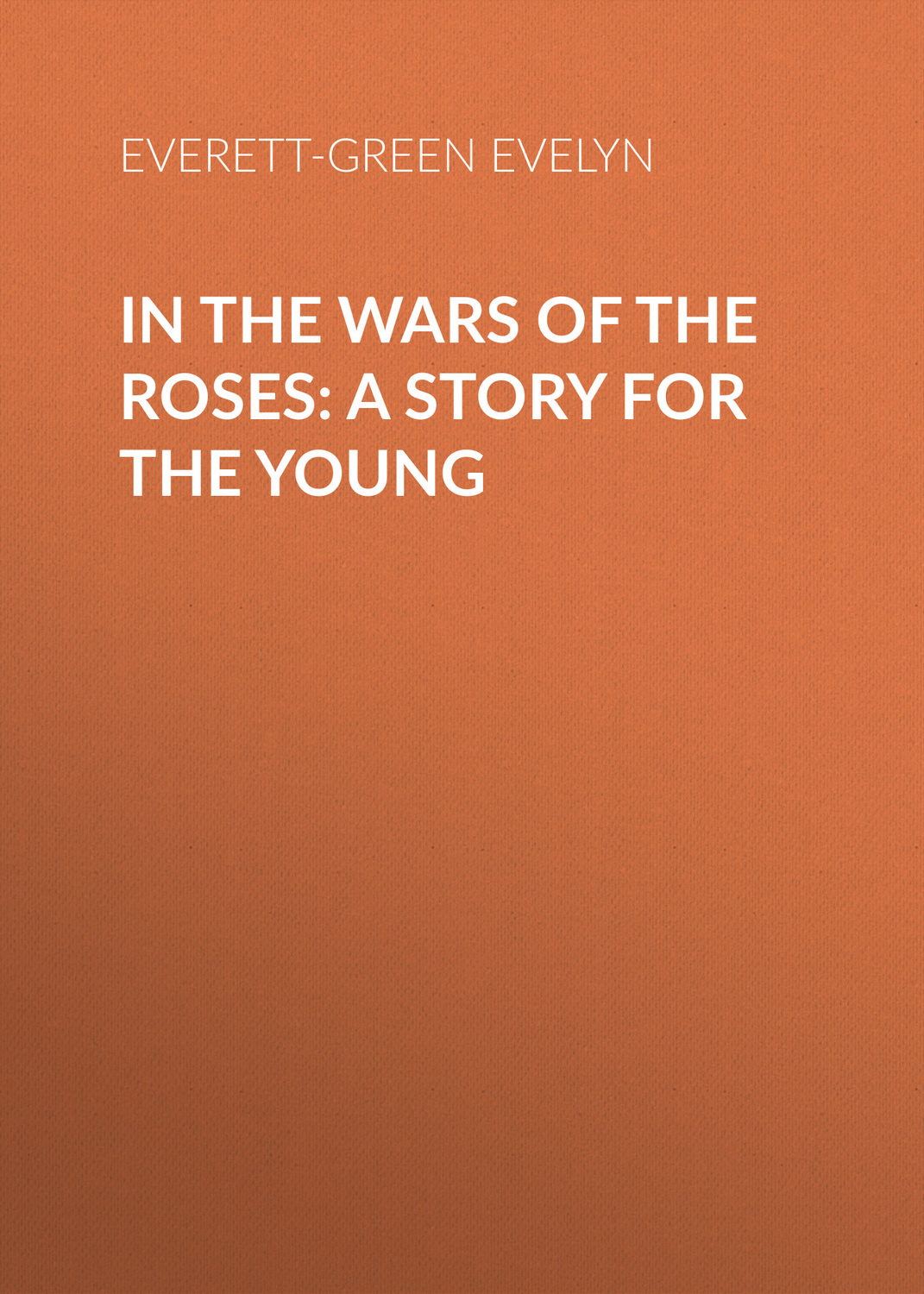 Обложка книги «In the Wars of the Roses: A Story for the Young»