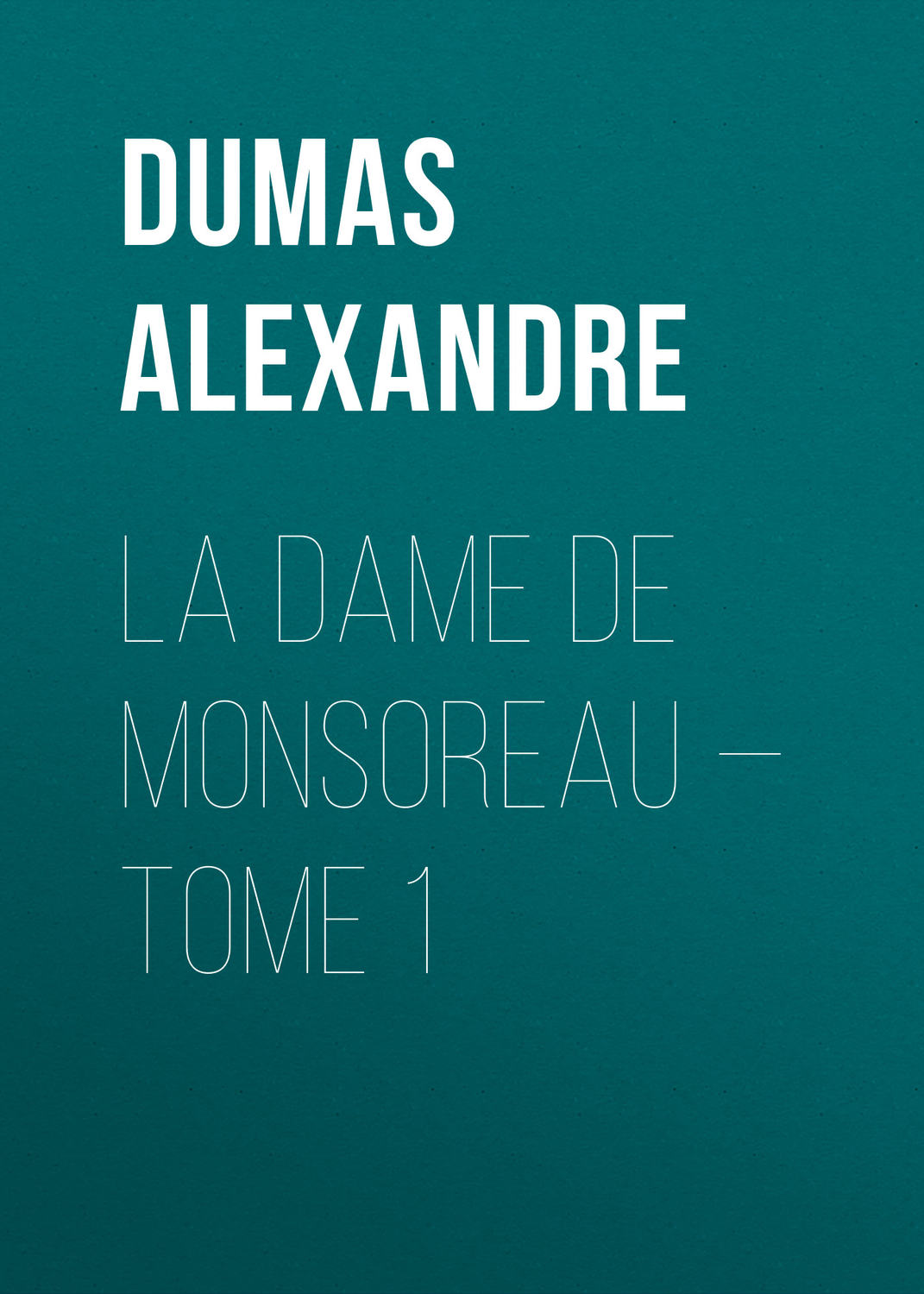 Обложка книги «La dame de Monsoreau — Tome 1»