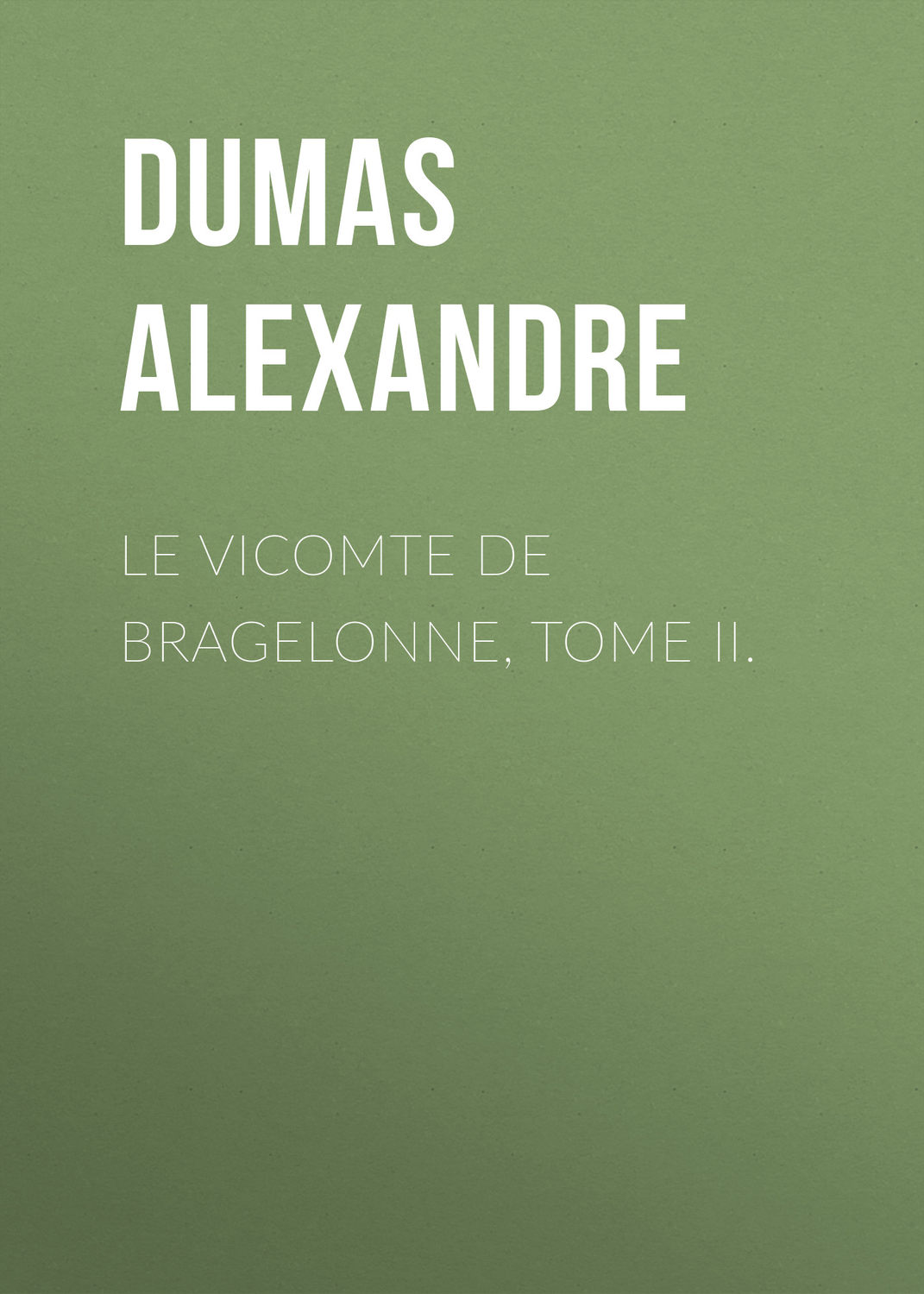 Обложка книги «Le vicomte de Bragelonne, Tome II.»