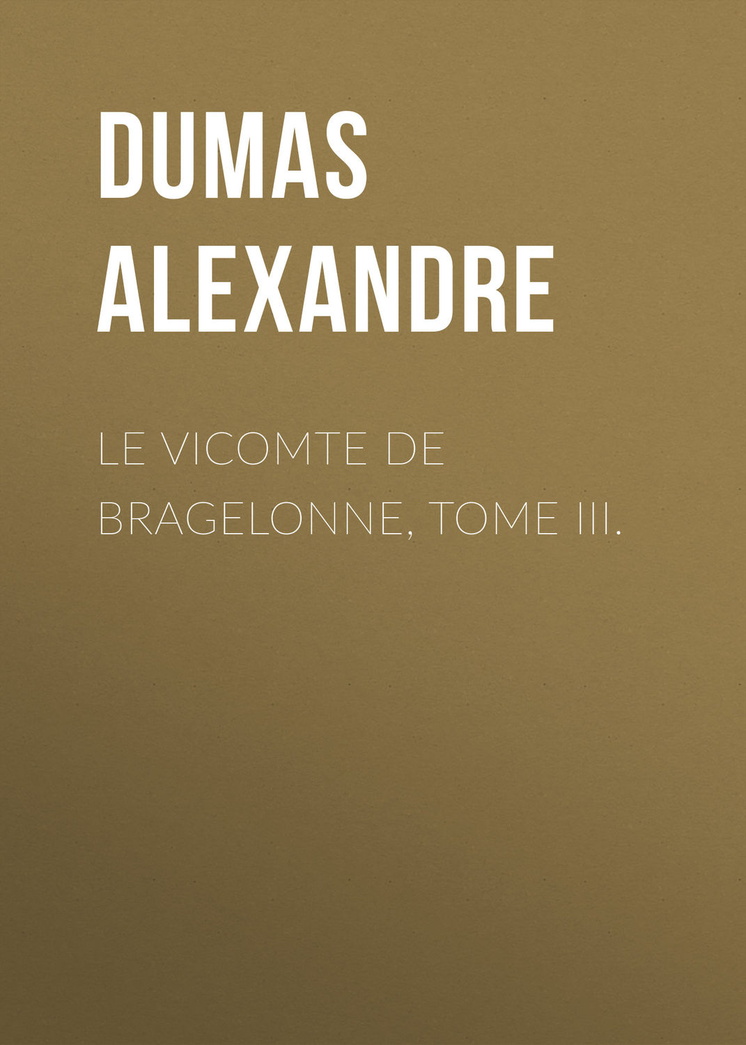 Обложка книги «Le vicomte de Bragelonne, Tome III.»