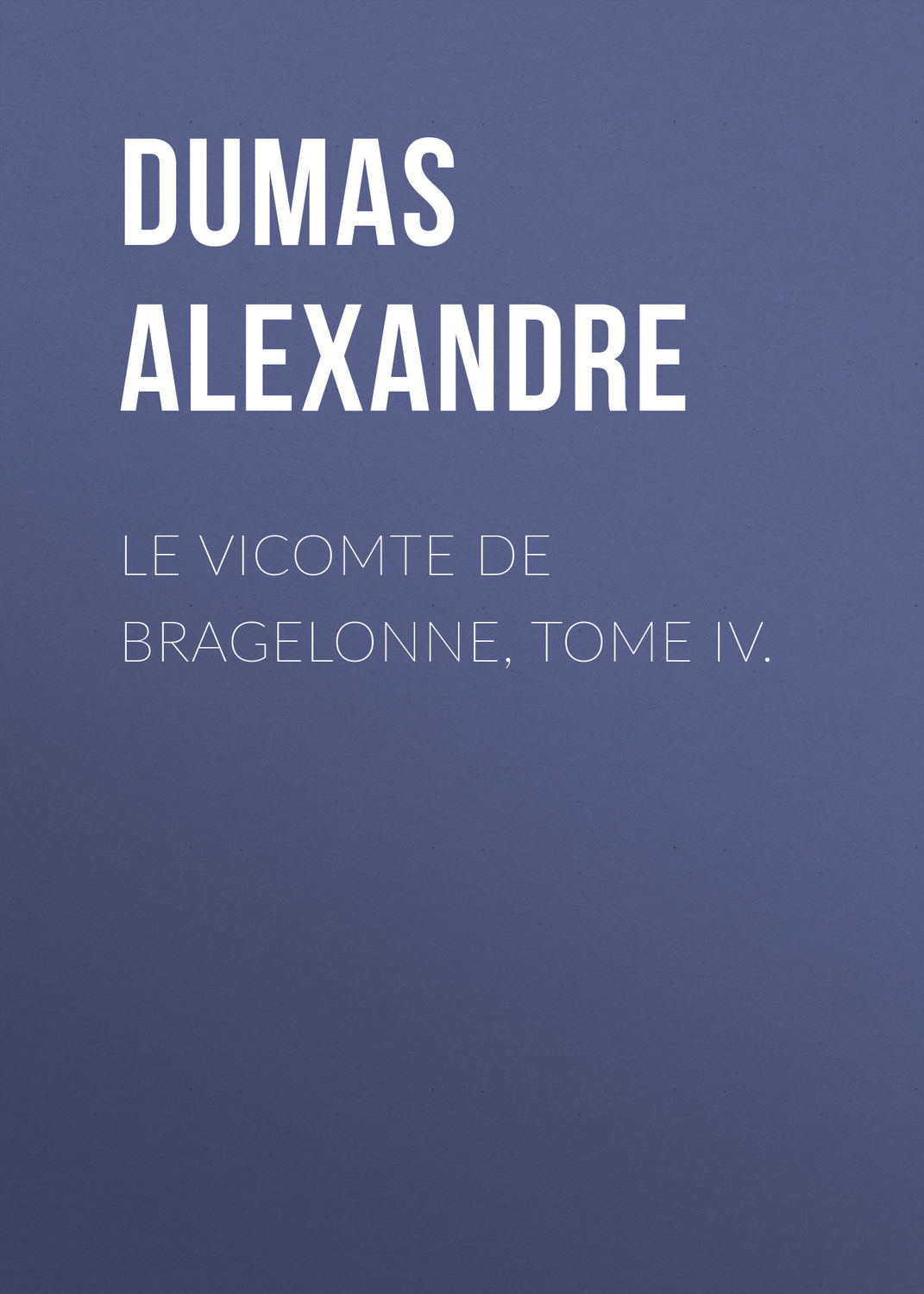 Обложка книги «Le vicomte de Bragelonne, Tome IV.»