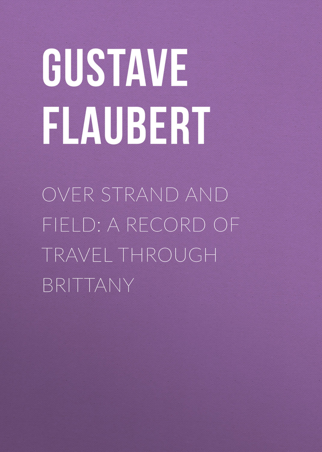 Обложка книги «Over Strand and Field: A Record of Travel through Brittany»