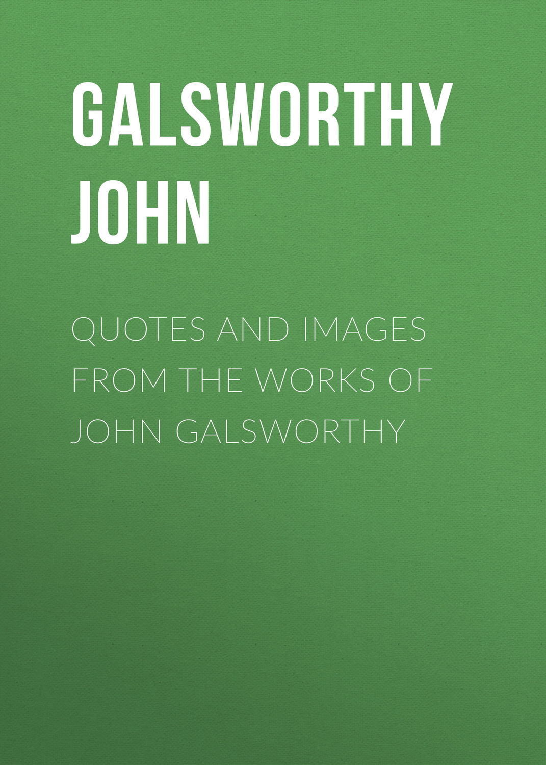 Обложка книги «Quotes and Images From the Works of John Galsworthy»