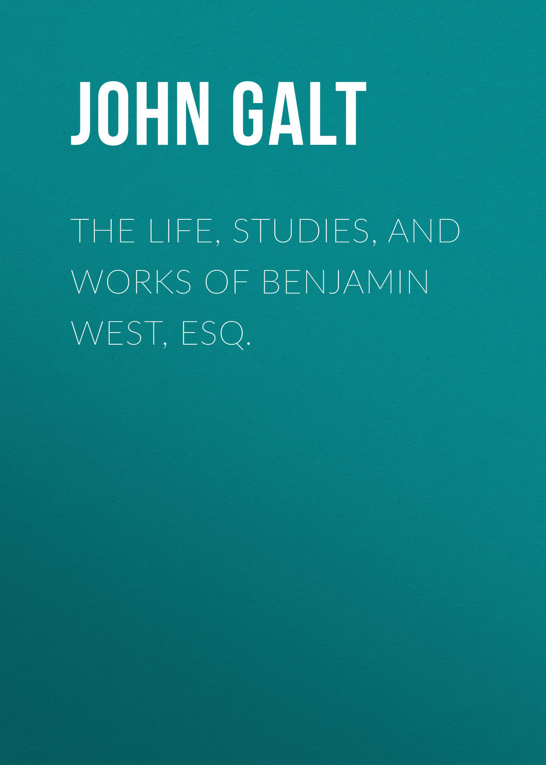 Обложка книги «The Life, Studies, and Works of Benjamin West, Esq.»
