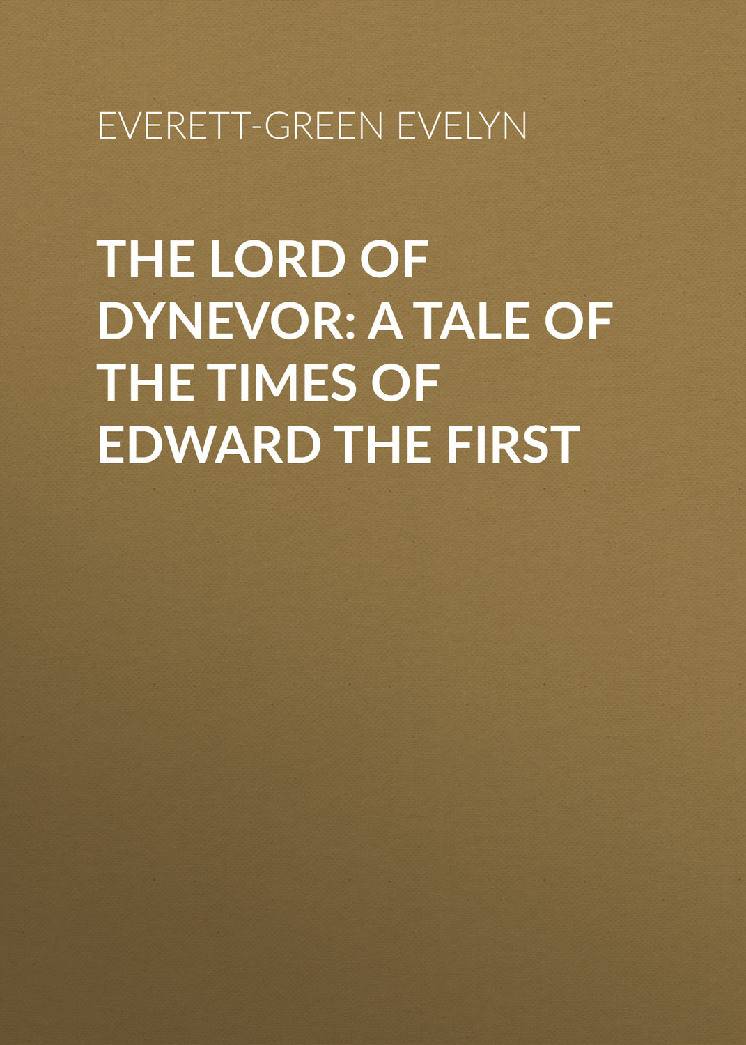 Обложка книги «The Lord of Dynevor: A Tale of the Times of Edward the First»