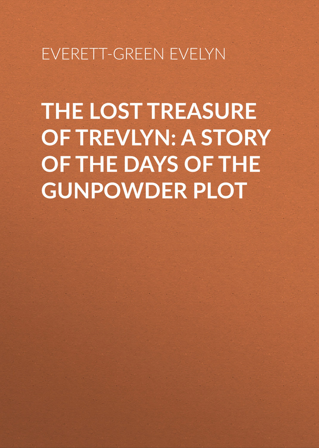 Обложка книги «The Lost Treasure of Trevlyn: A Story of the Days of the Gunpowder Plot»