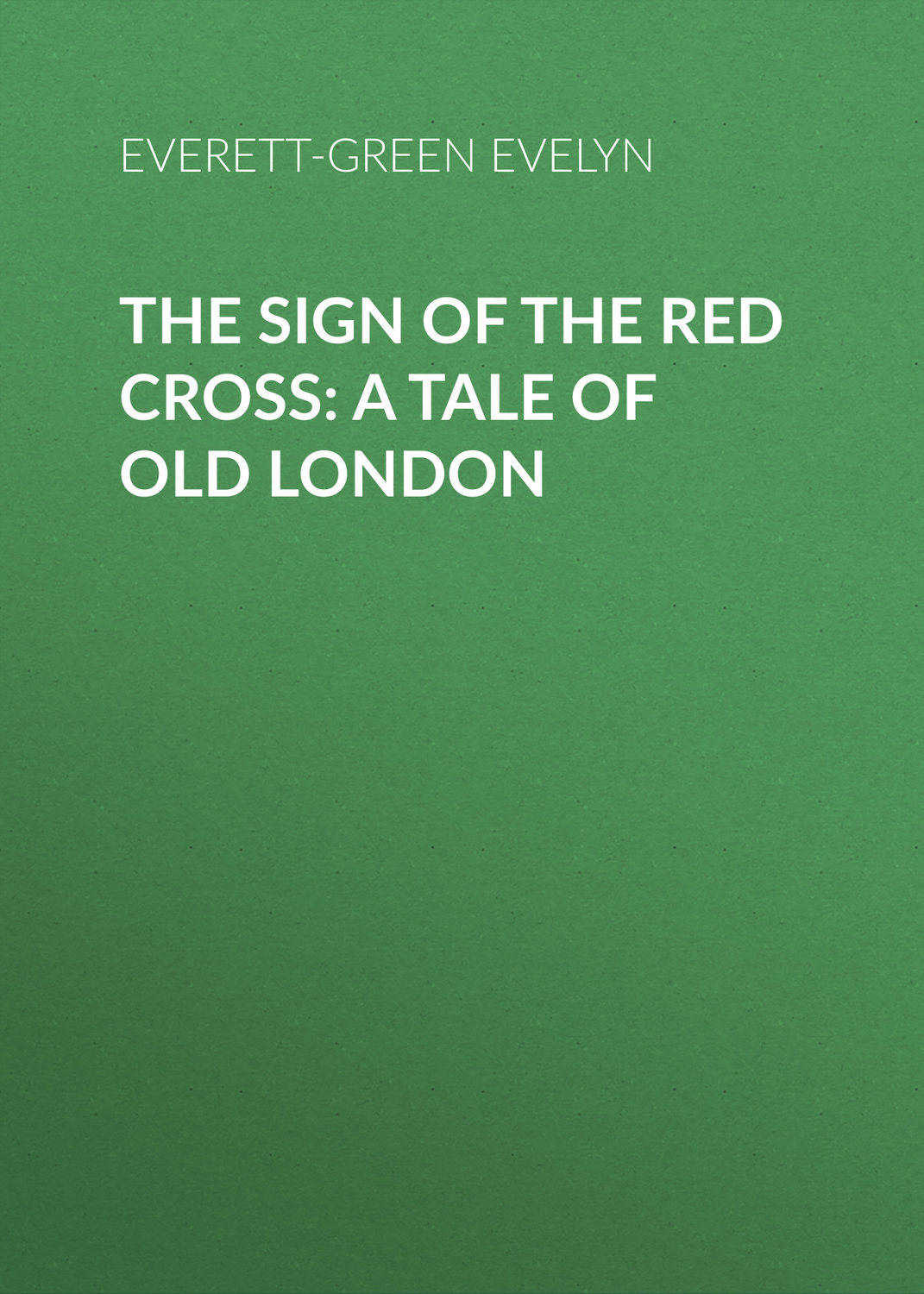 Обложка книги «The Sign of the Red Cross: A Tale of Old London»