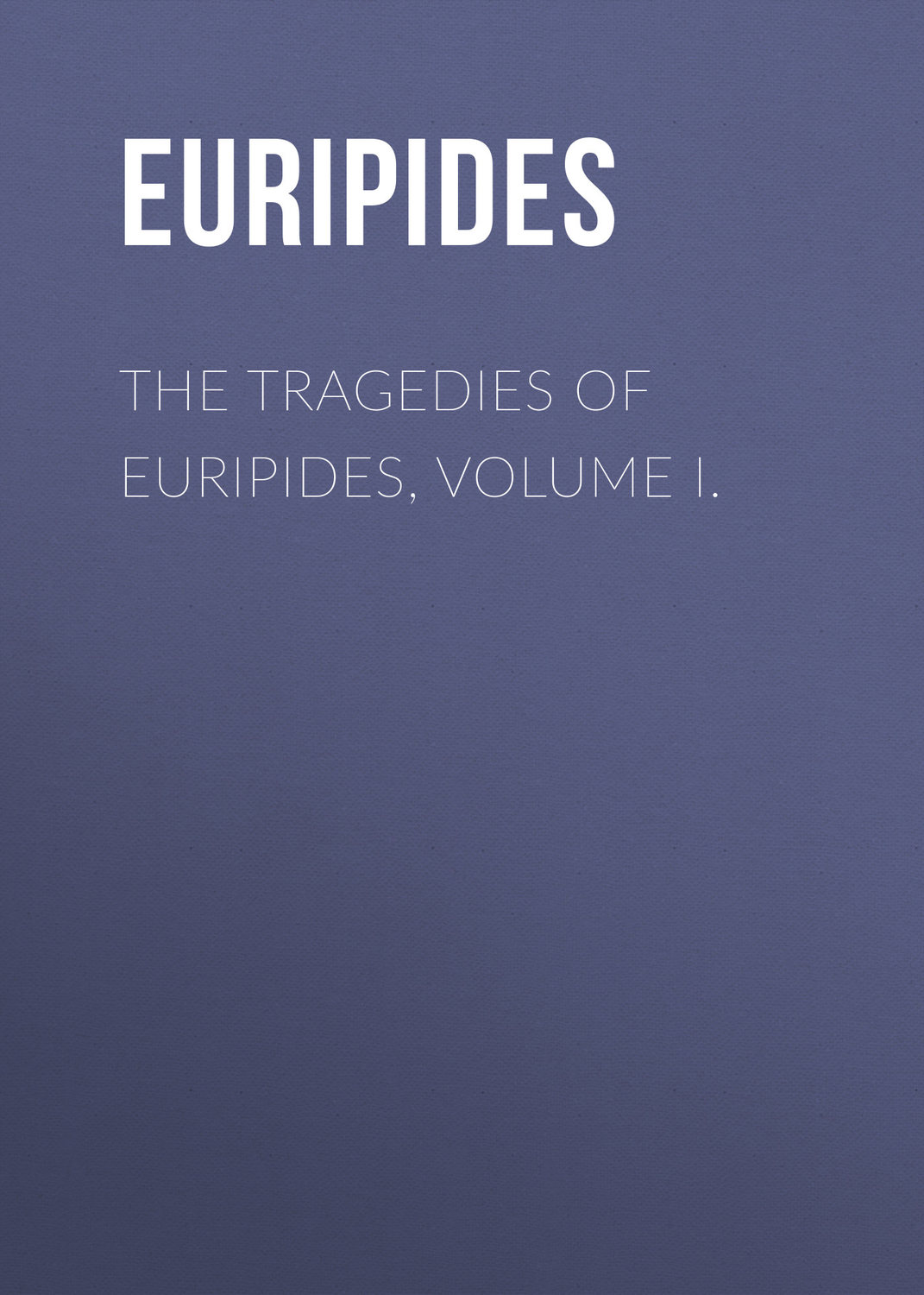Обложка книги «The Tragedies of Euripides, Volume I.»