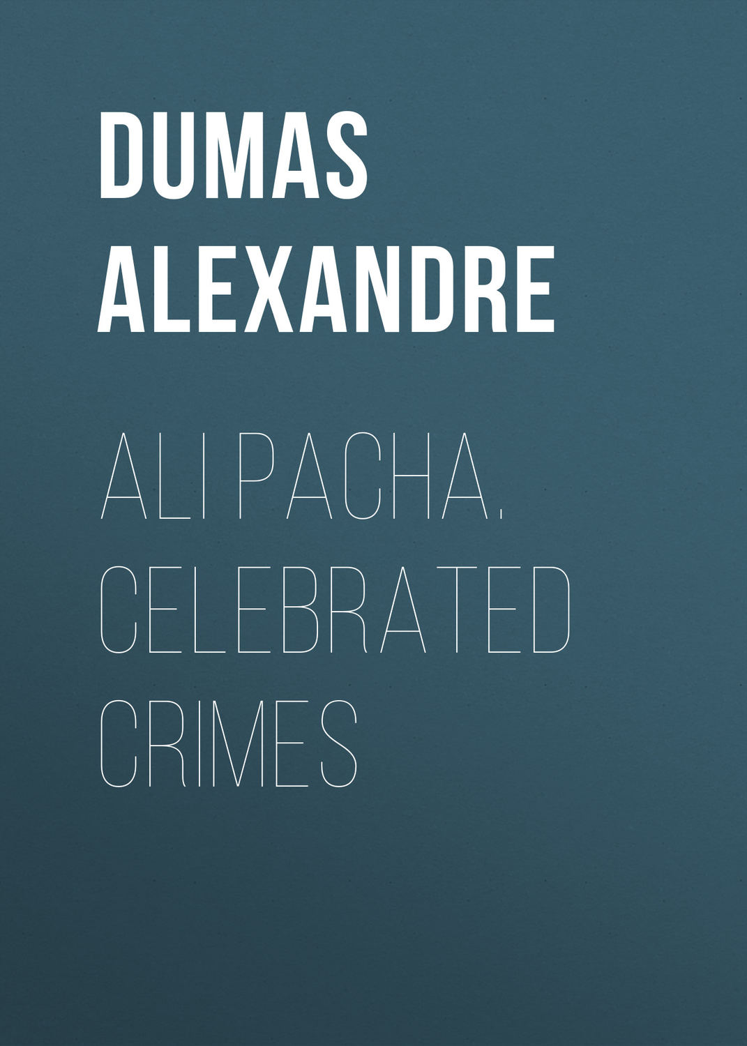 Обложка книги «Ali Pacha. Celebrated Crimes»
