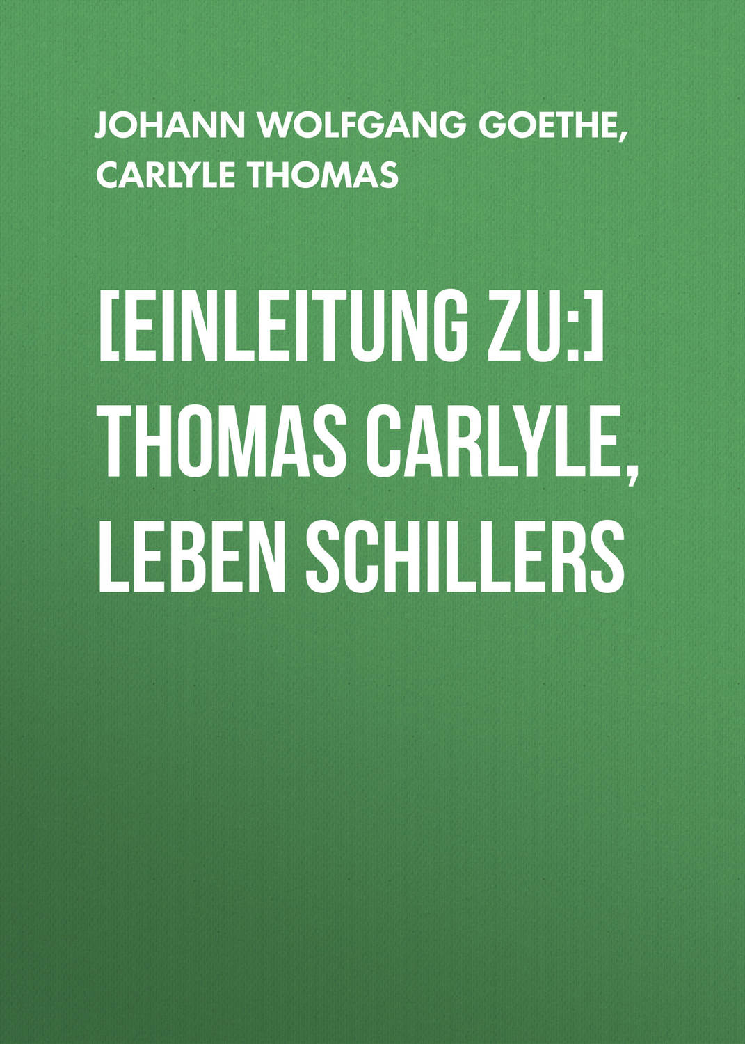 Обложка книги «[Einleitung zu:] Thomas Carlyle, Leben Schillers»