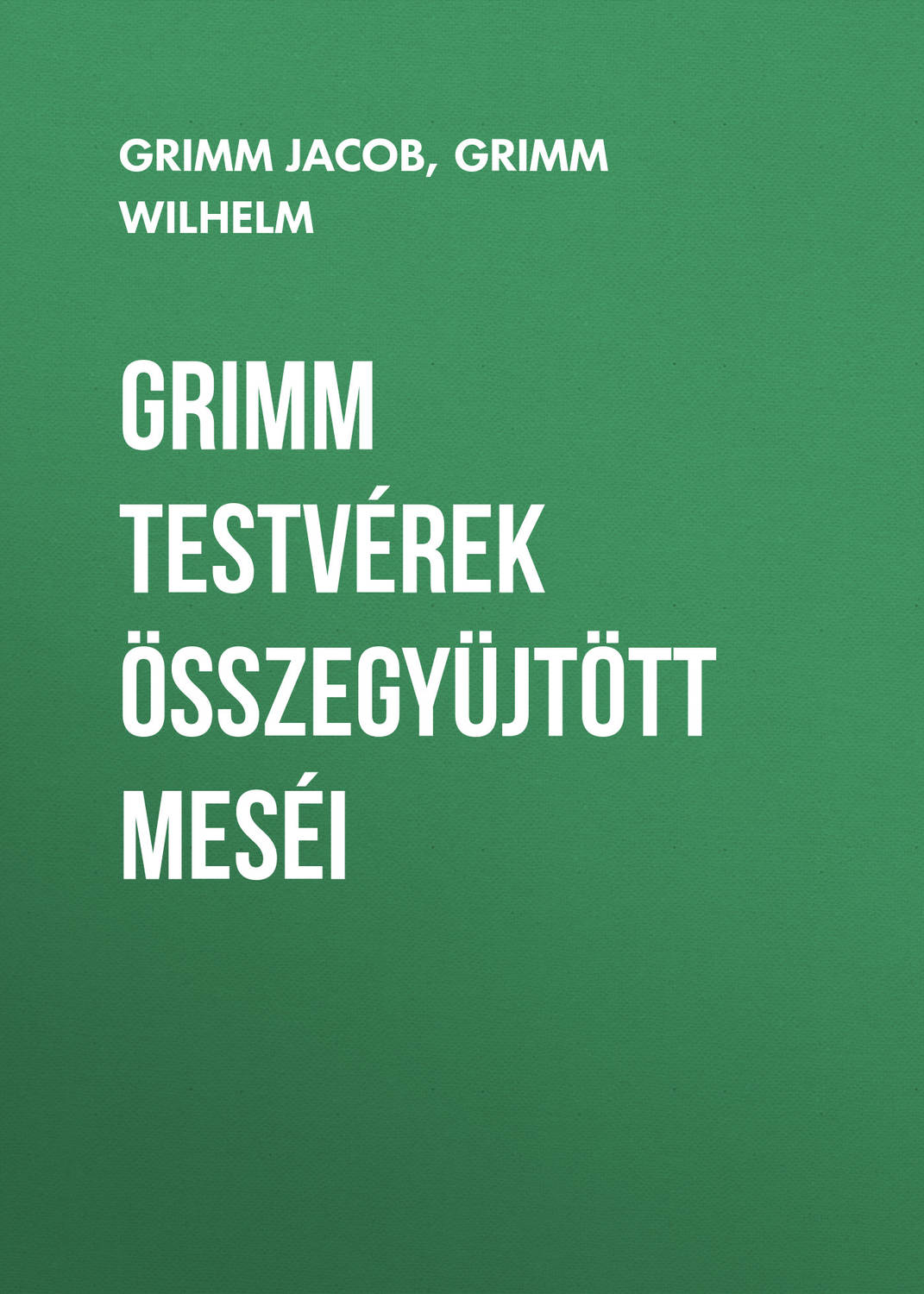 Обложка книги «Grimm testvérek összegyüjtött meséi»