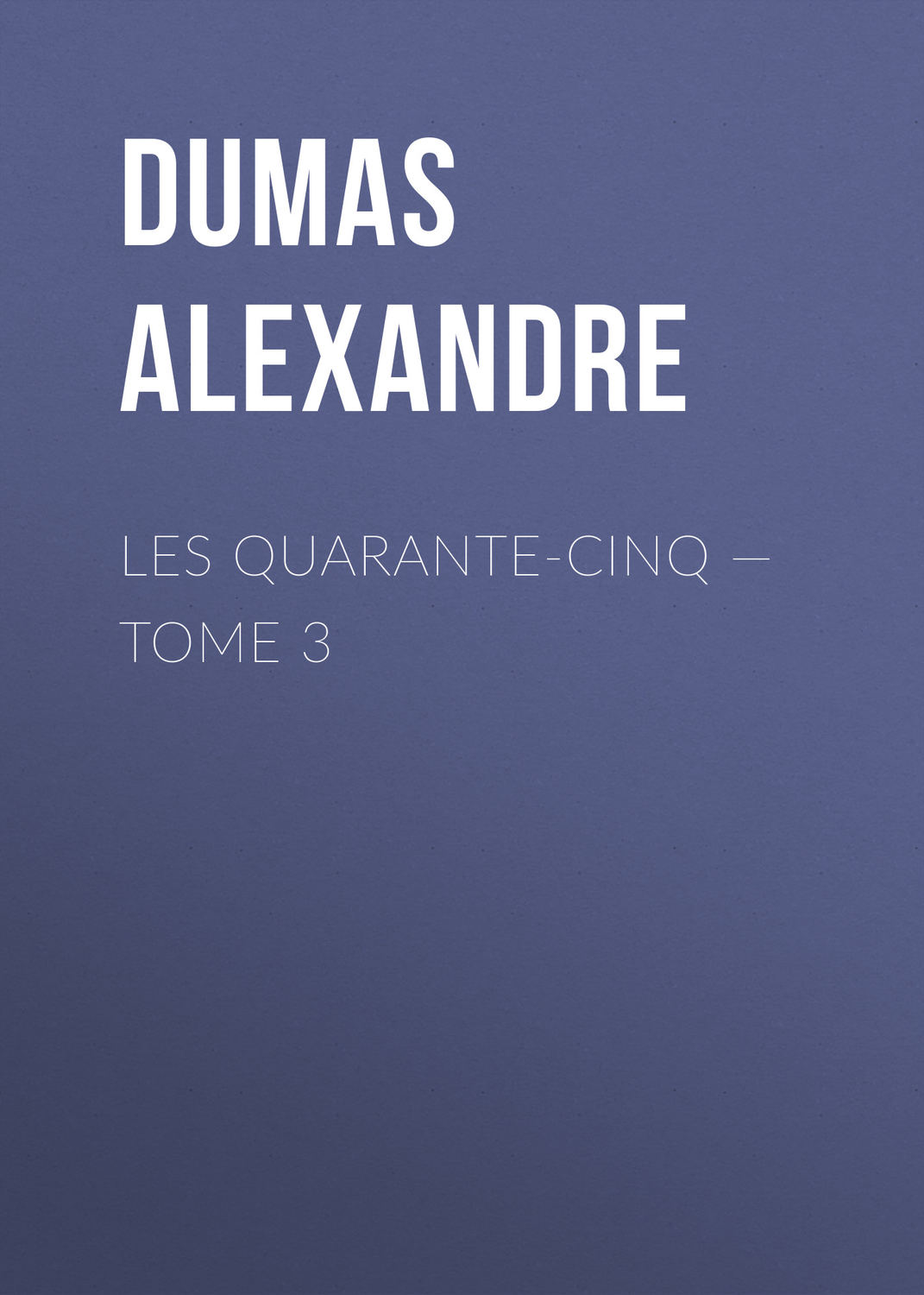 Обложка книги «Les Quarante-Cinq — Tome 3»