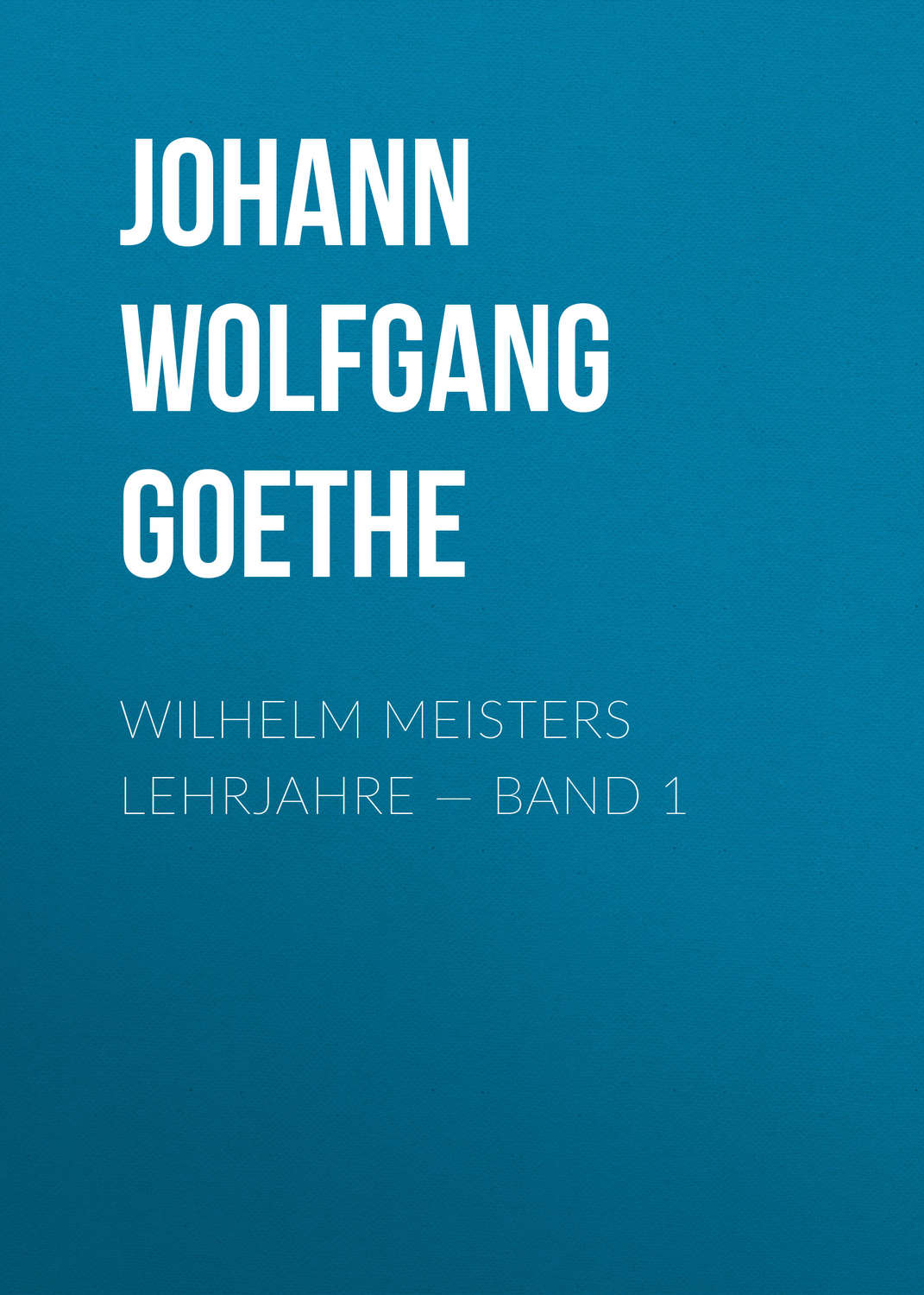 Обложка книги «Wilhelm Meisters Lehrjahre — Band 1»