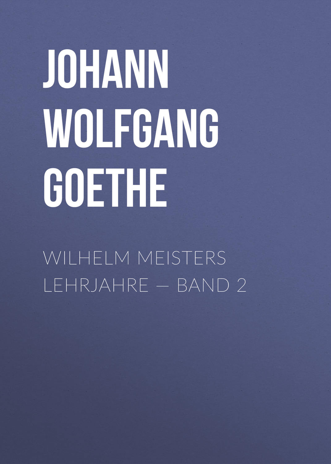 Обложка книги «Wilhelm Meisters Lehrjahre — Band 2»