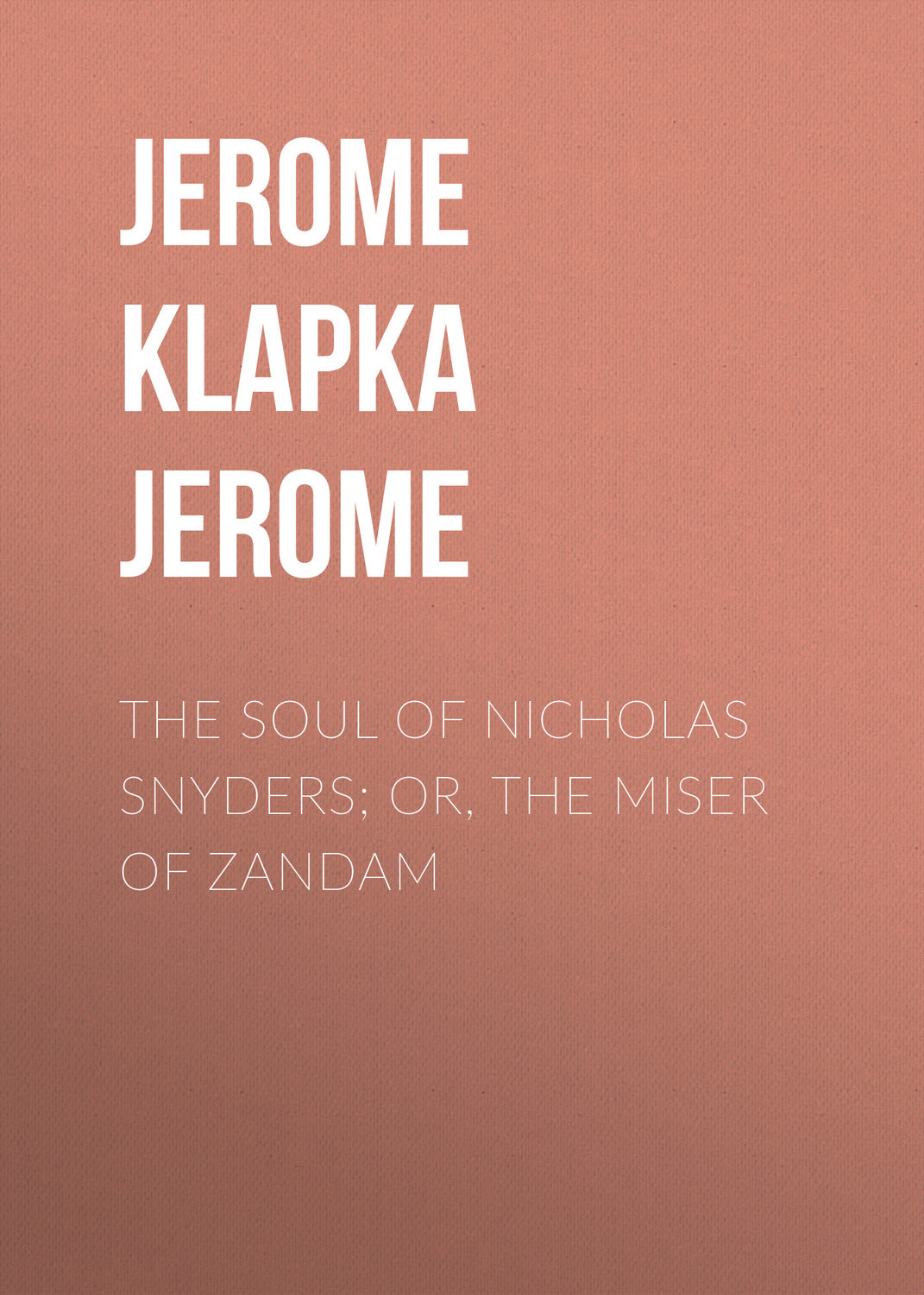 Обложка книги «The Soul of Nicholas Snyders; Or, The Miser of Zandam»