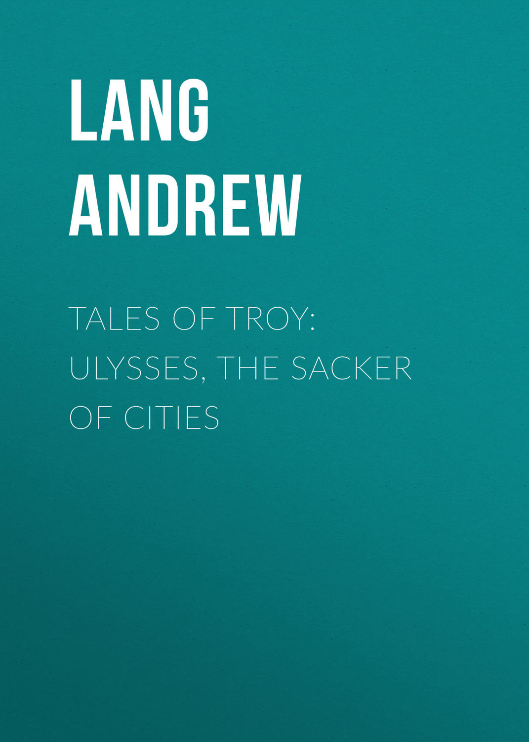 Обложка книги «Tales of Troy: Ulysses, the Sacker of Cities»