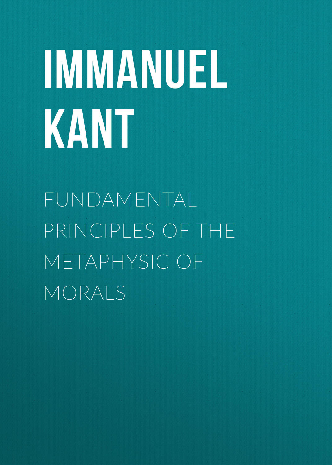 Обложка книги «Fundamental Principles of the Metaphysic of Morals»