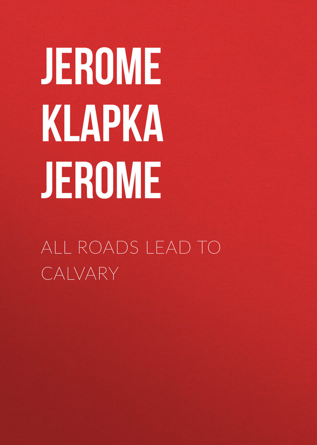 Обложка книги «All Roads Lead to Calvary»