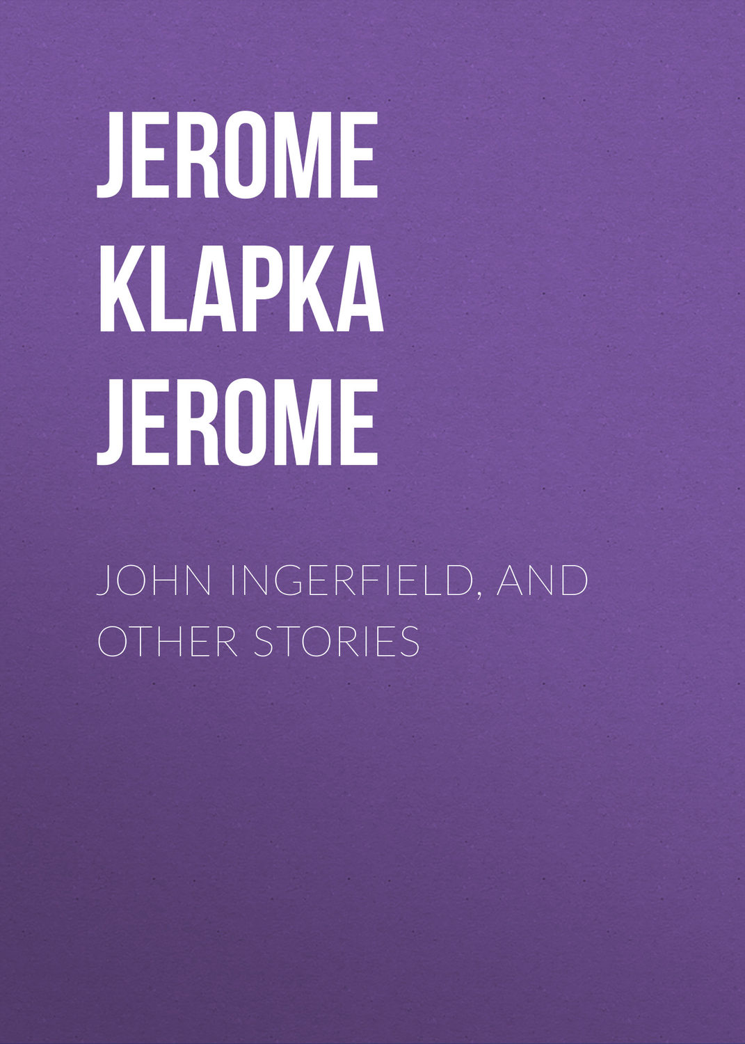 Обложка книги «John Ingerfield, and Other Stories»