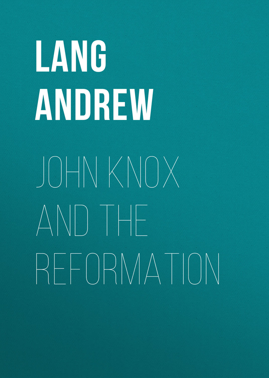 Обложка книги «John Knox and the Reformation»
