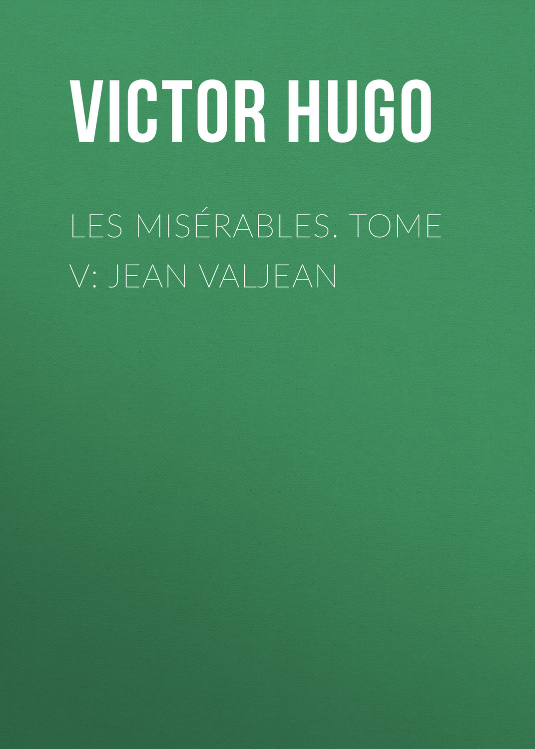 Обложка книги «Les misérables. Tome V: Jean Valjean»