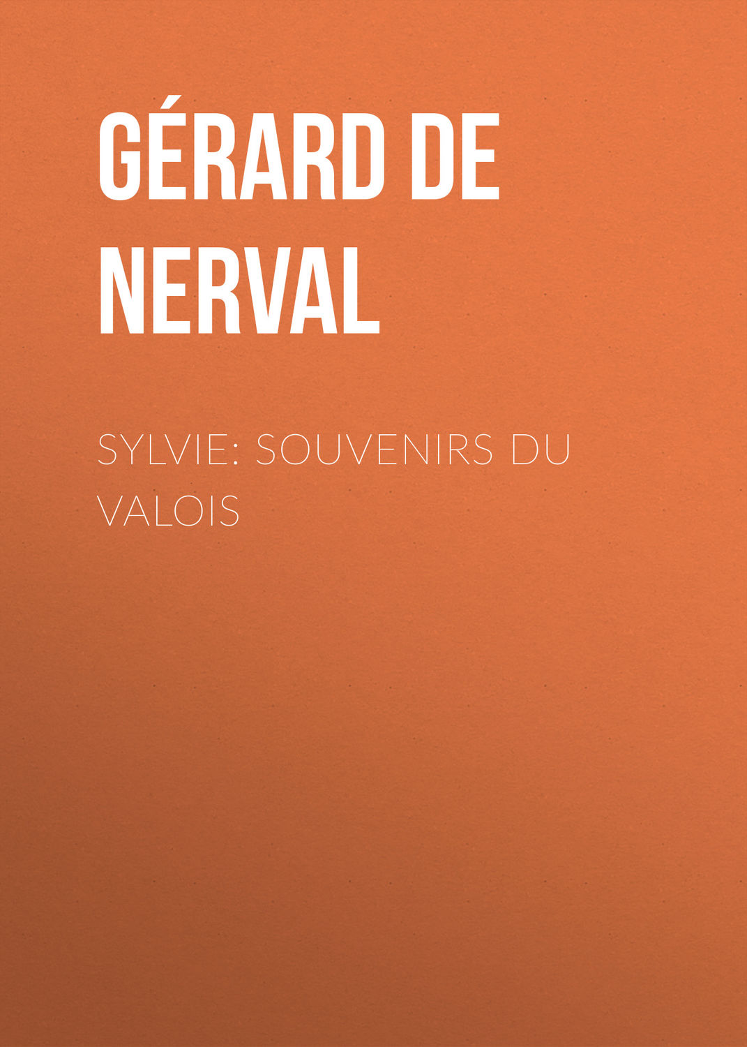 Обложка книги «Sylvie: souvenirs du Valois»