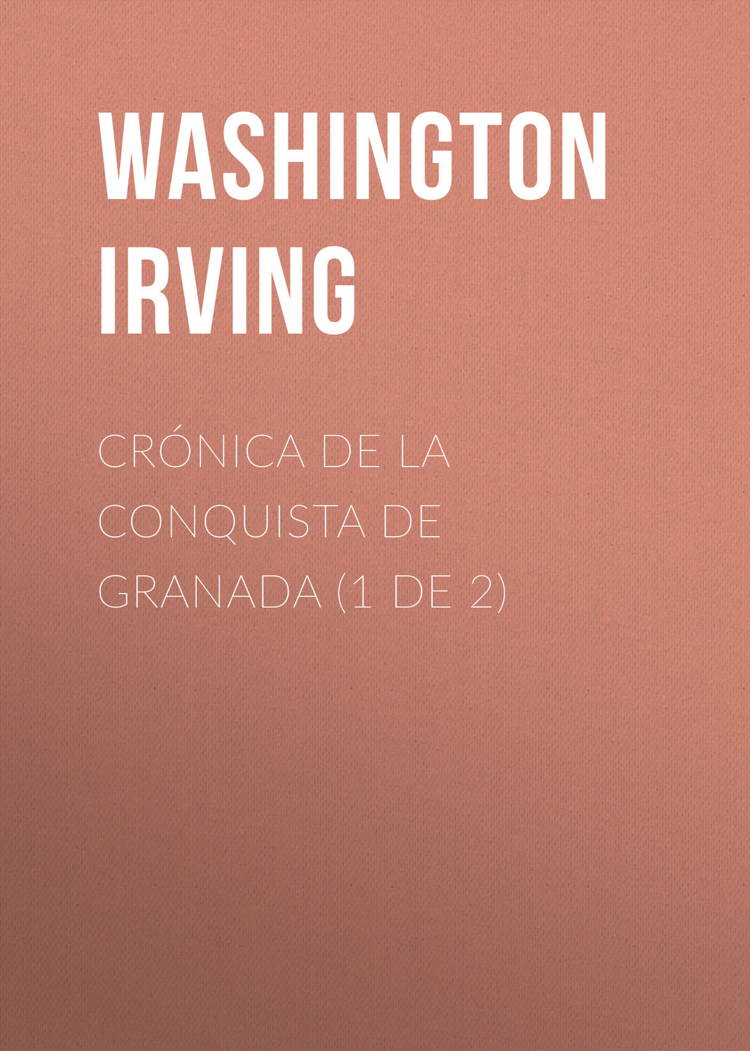 Обложка книги «Crónica de la conquista de Granada (1 de 2)»
