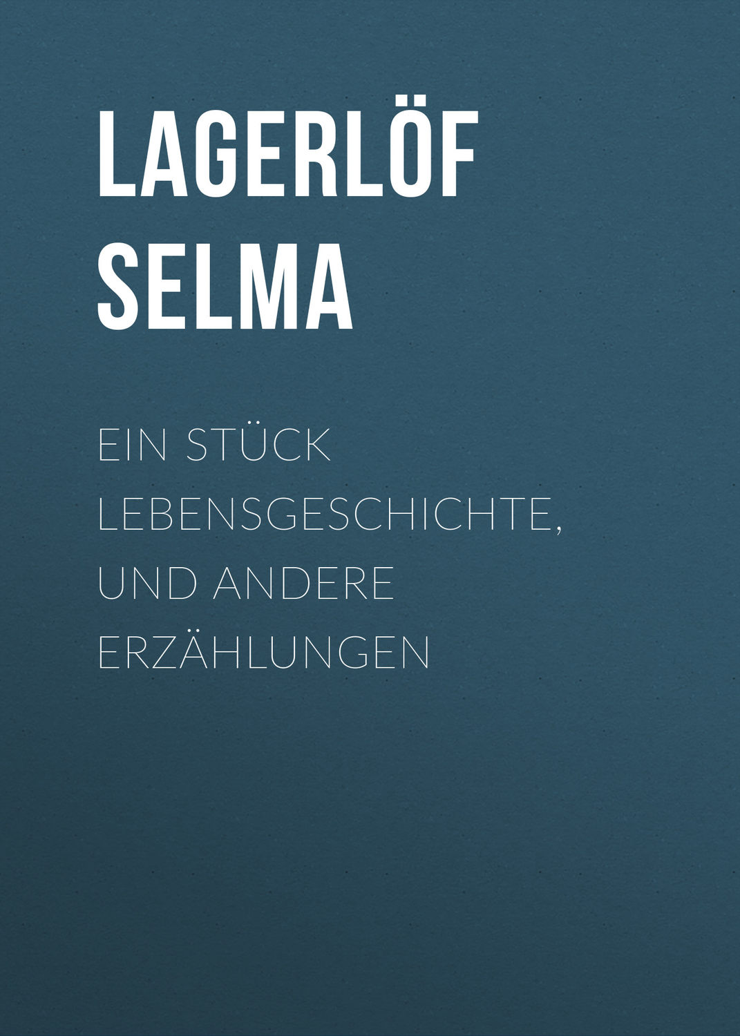 Обложка книги «Ein Stück Lebensgeschichte, und andere Erzählungen»