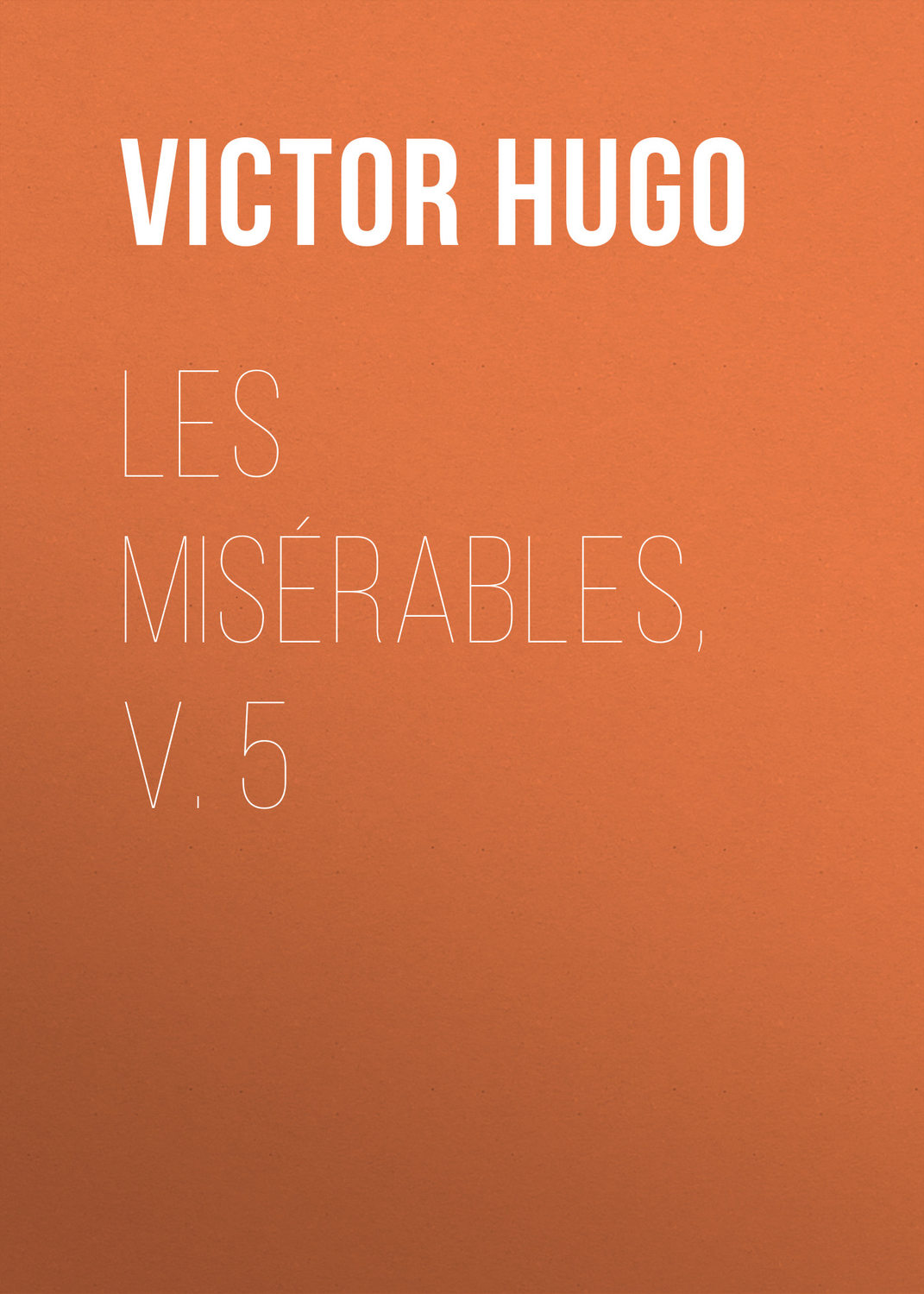 Обложка книги «Les Misérables, v. 5»
