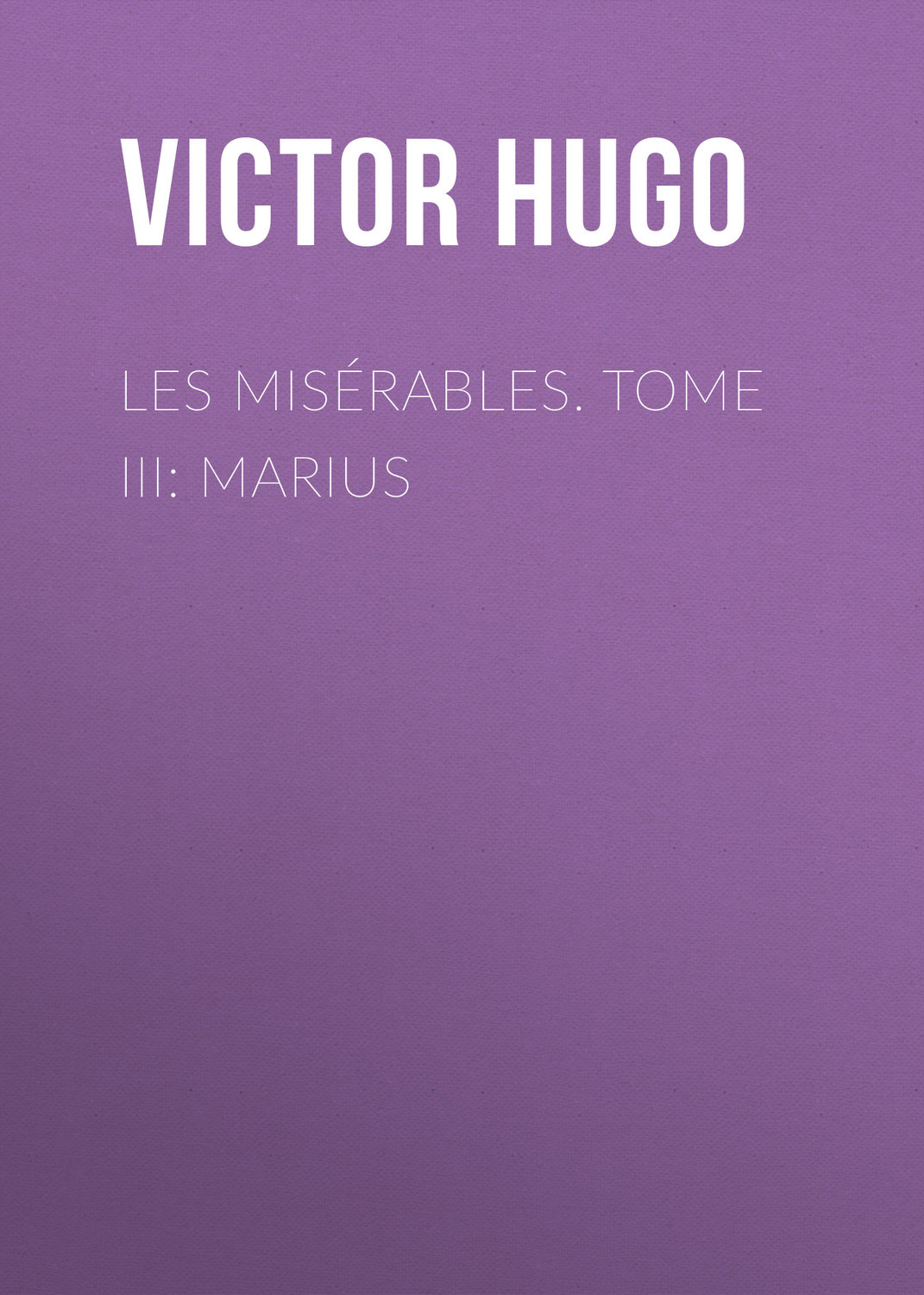 Обложка книги «Les misérables. Tome III: Marius»