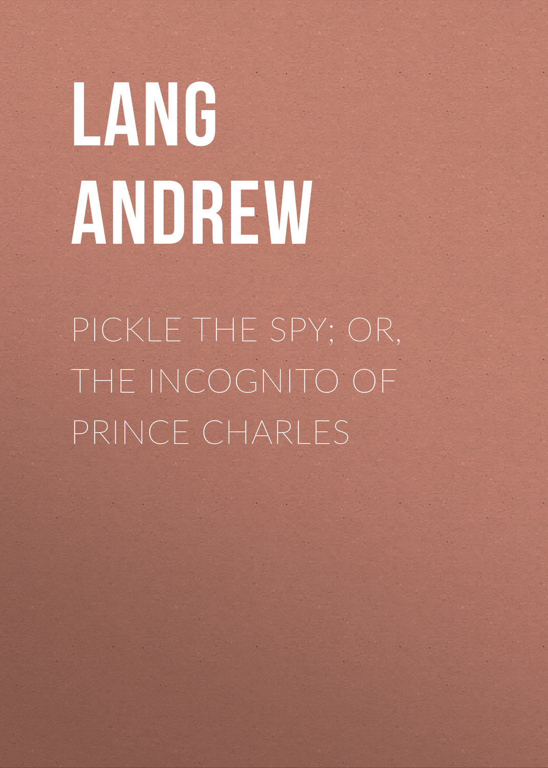 Обложка книги «Pickle the Spy; Or, the Incognito of Prince Charles»