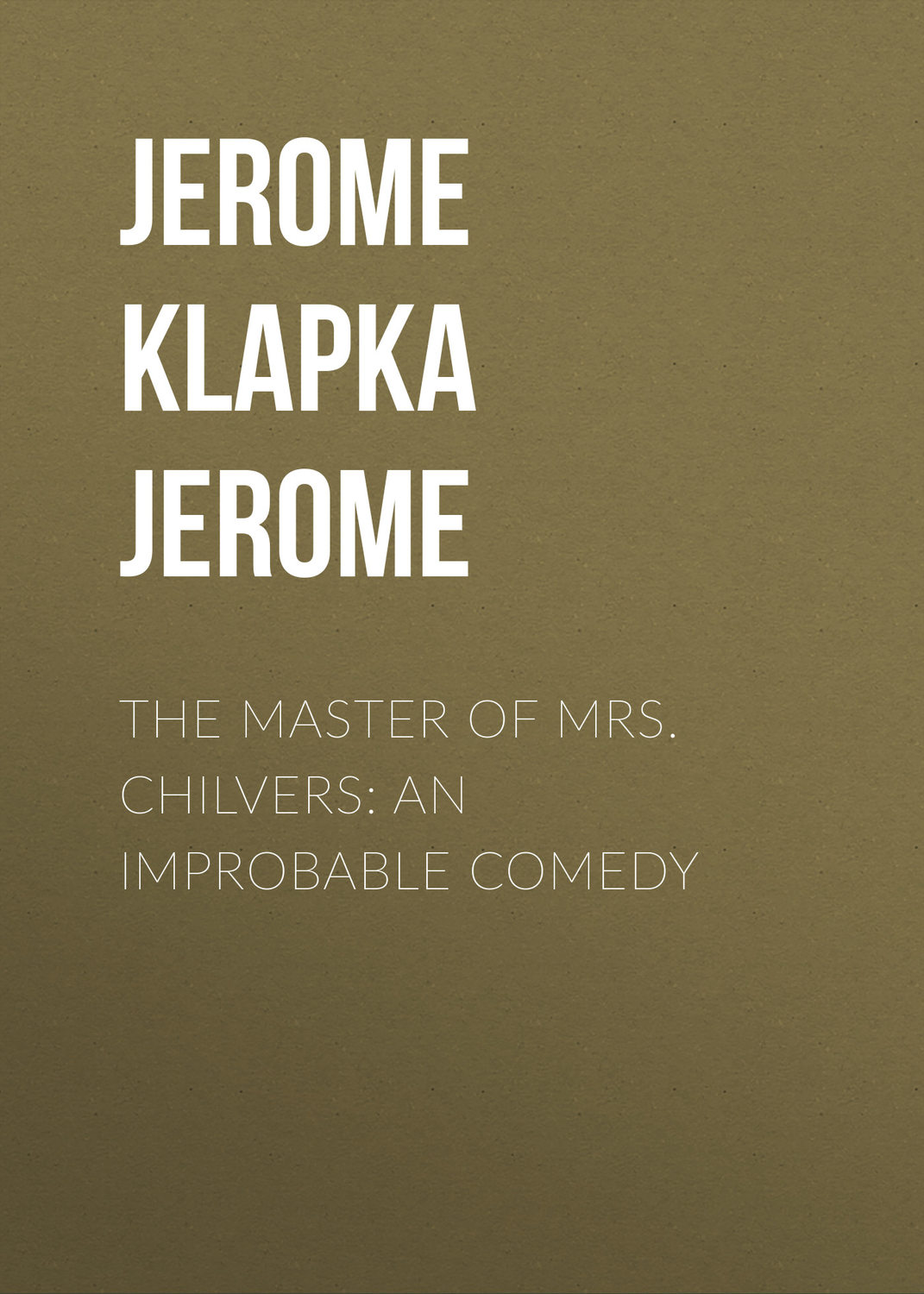 Обложка книги «The Master of Mrs. Chilvers: An Improbable Comedy»