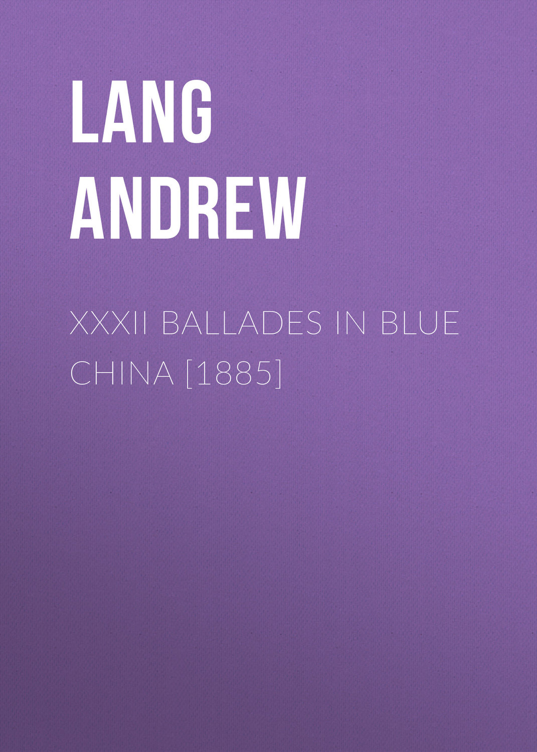 Обложка книги «XXXII Ballades in Blue China [1885]»