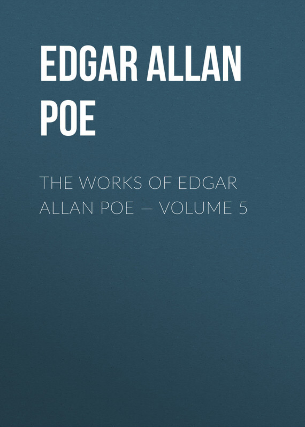 Обложка книги «The Works of Edgar Allan Poe – Volume 5»