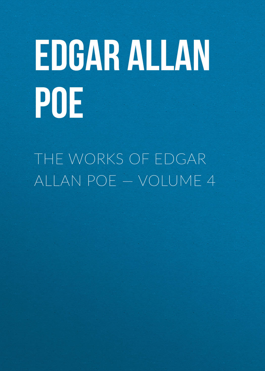 Обложка книги «The Works of Edgar Allan Poe — Volume 4»