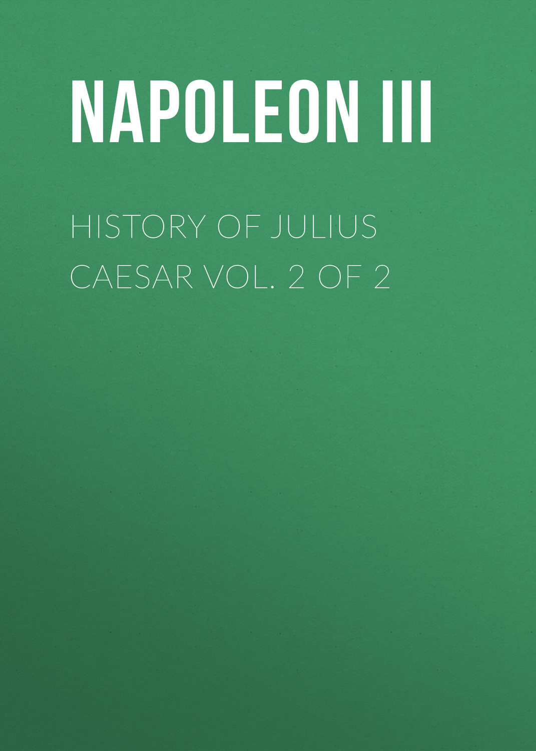 Обложка книги «History of Julius Caesar Vol. 2 of 2»