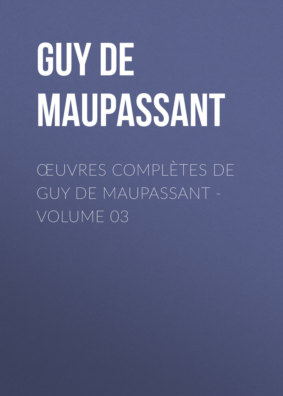 Обложка книги «Œuvres complètes de Guy de Maupassant - volume 03»