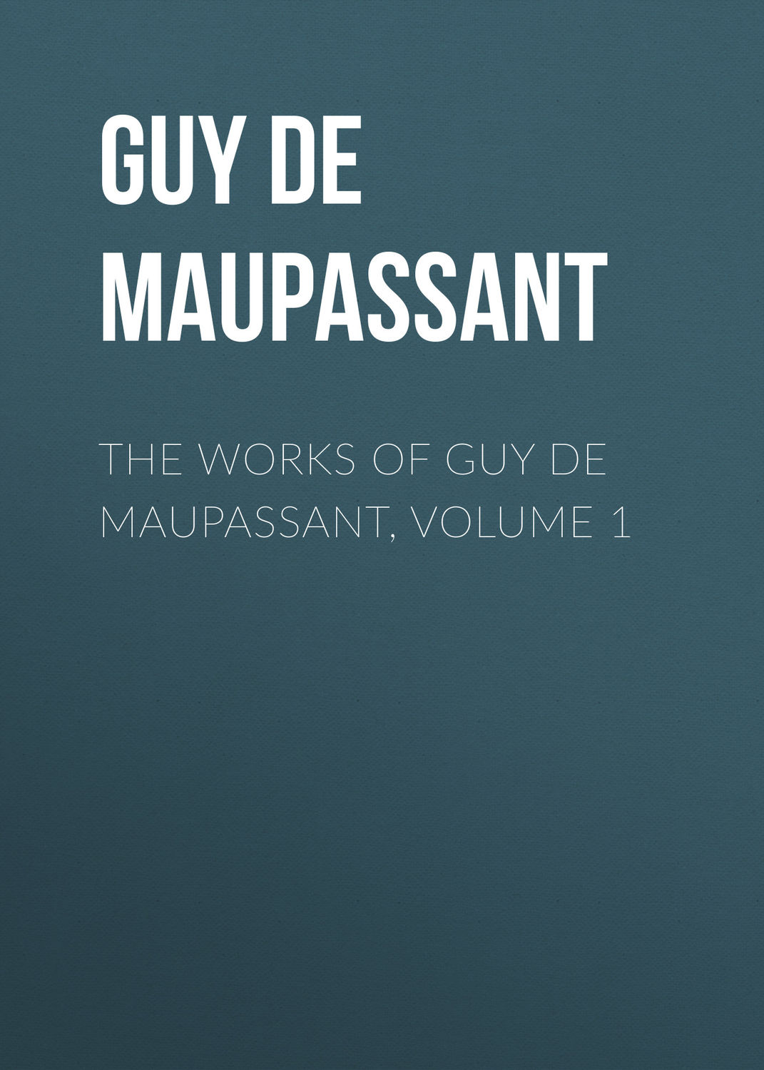 Обложка книги «The Works of Guy de Maupassant, Volume 1»