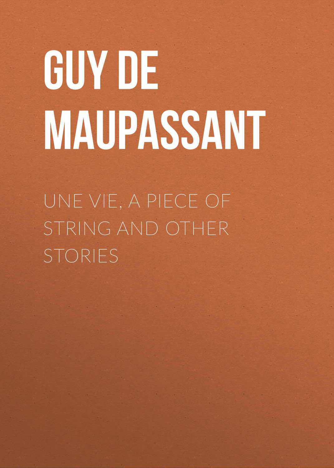 Обложка книги «Une Vie, a Piece of String and Other Stories»