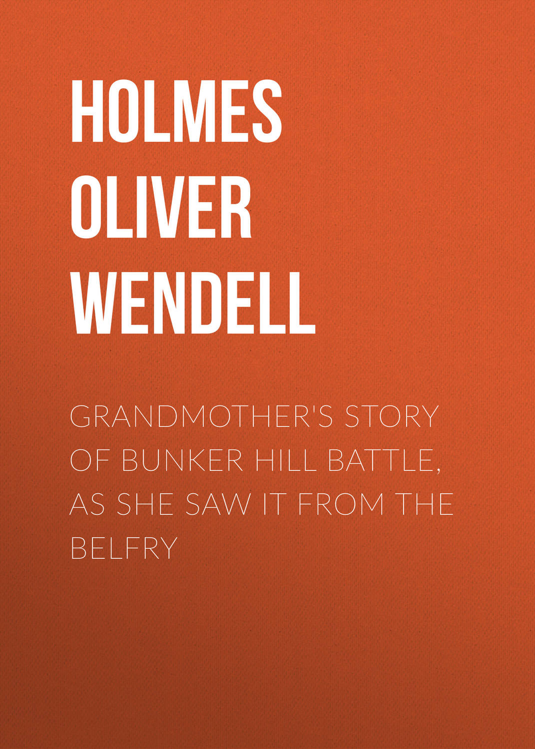 Обложка книги «Grandmother's Story of Bunker Hill Battle, as She Saw it from the Belfry»