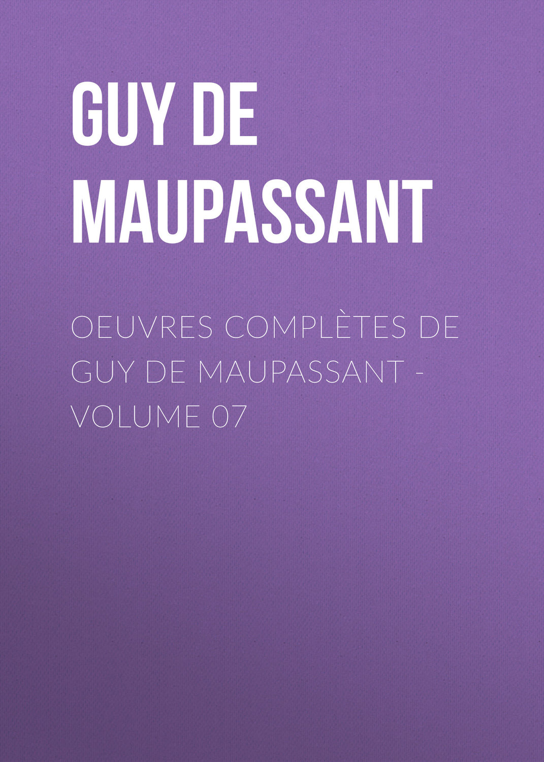 Обложка книги «Oeuvres complètes de Guy de Maupassant - volume 07»