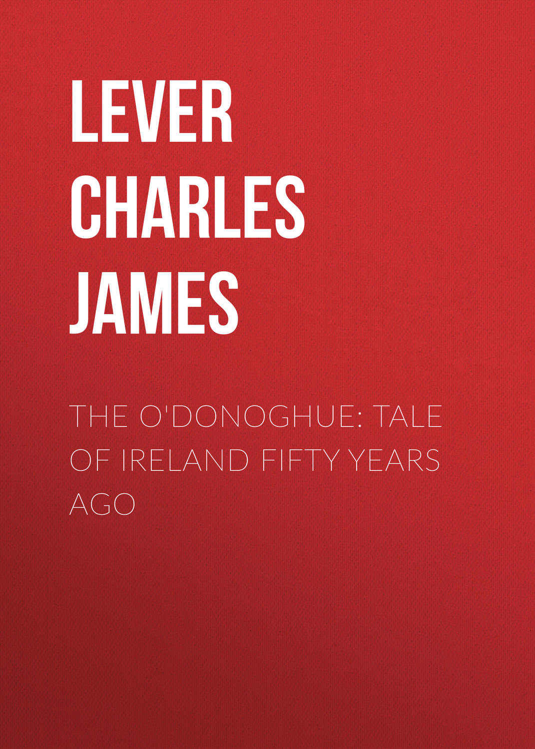 Обложка книги «The O'Donoghue: Tale of Ireland Fifty Years Ago»