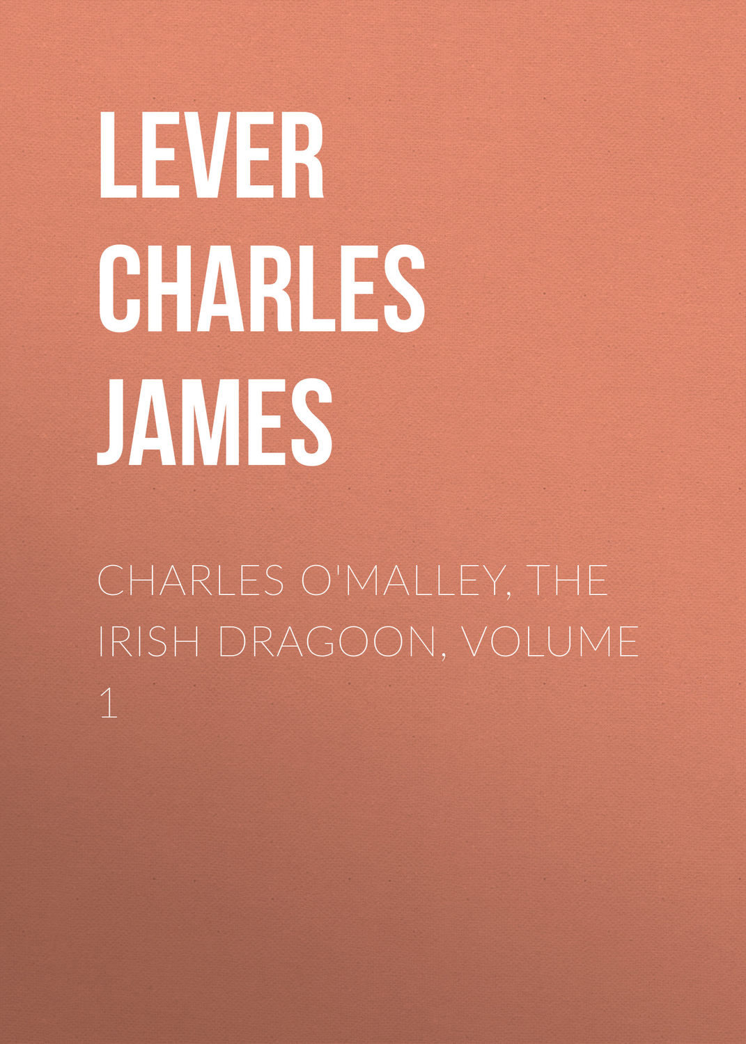 Обложка книги «Charles O'Malley, The Irish Dragoon, Volume 1»
